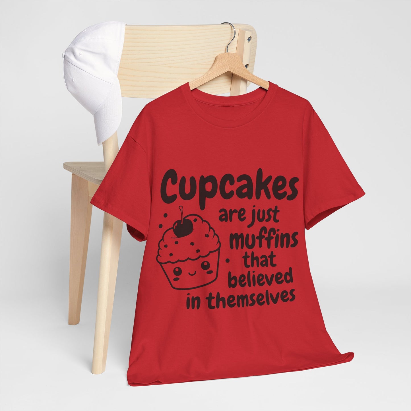 Cupcakes Are Just Muffins That Believe In Themselves Unisex Heavy Cotton Tee