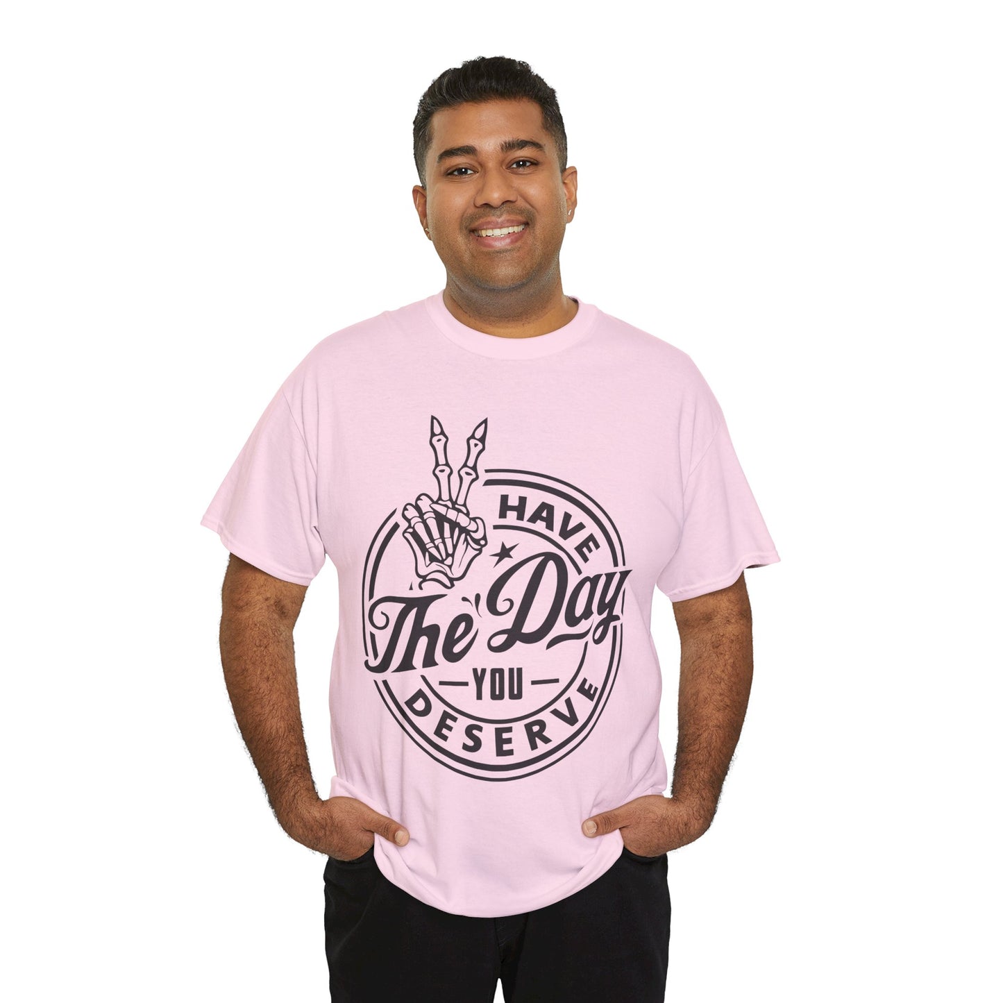 Have The Day You Deserve Unisex Heavy Cotton Tee