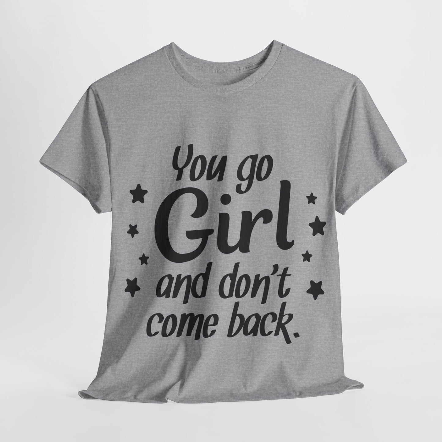 You Go Girl Unisex Heavy Cotton Tee