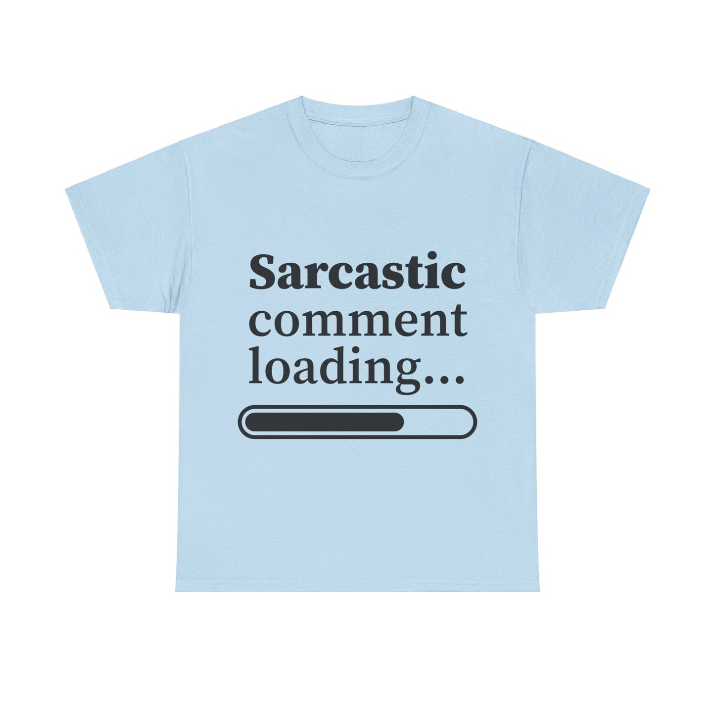 Sarcastic Comment Loading Unisex Heavy Cotton Tee