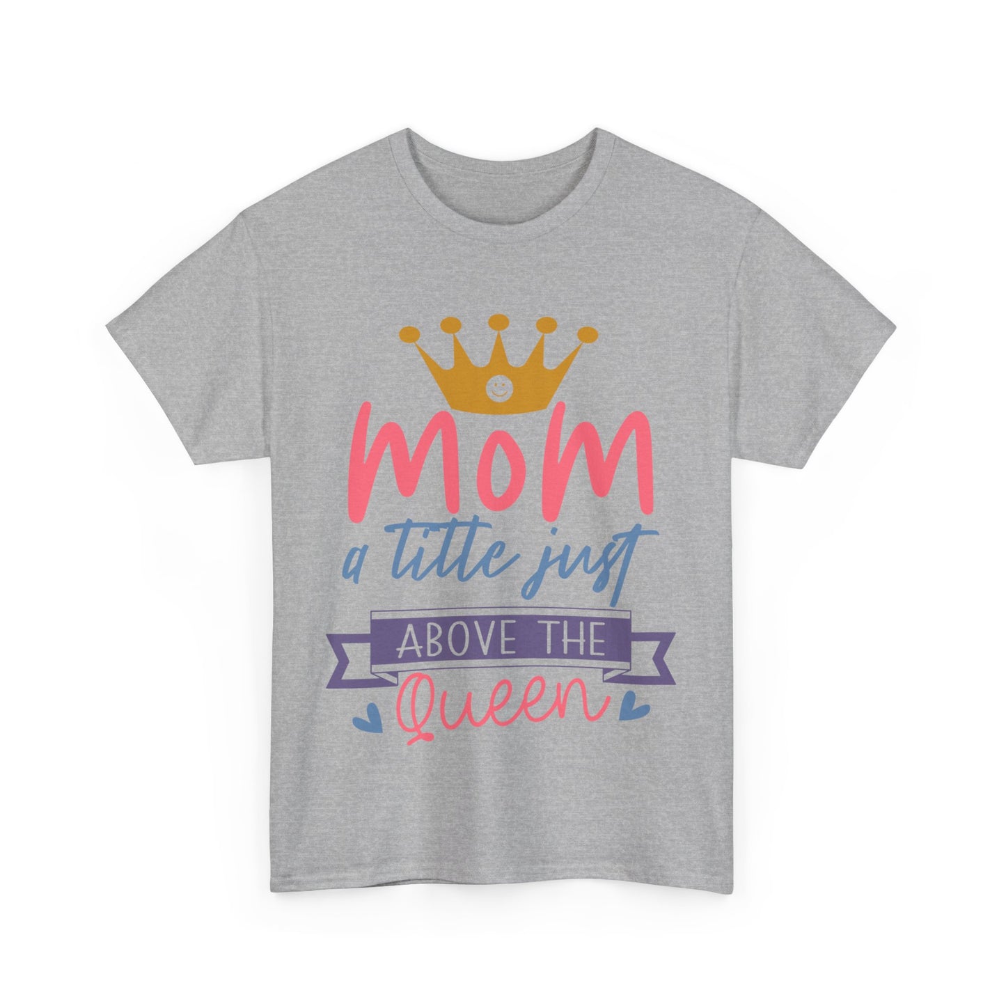 Mom Above Queen Unisex Heavy Cotton Tee