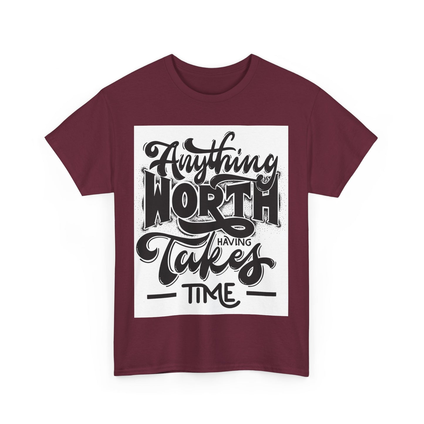 Anything Worth Having Takes Time Unisex Heavy Cotton Tee