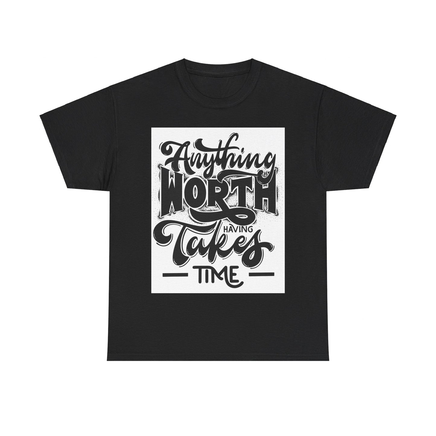 Anything Worth Having Takes Time Unisex Heavy Cotton Tee