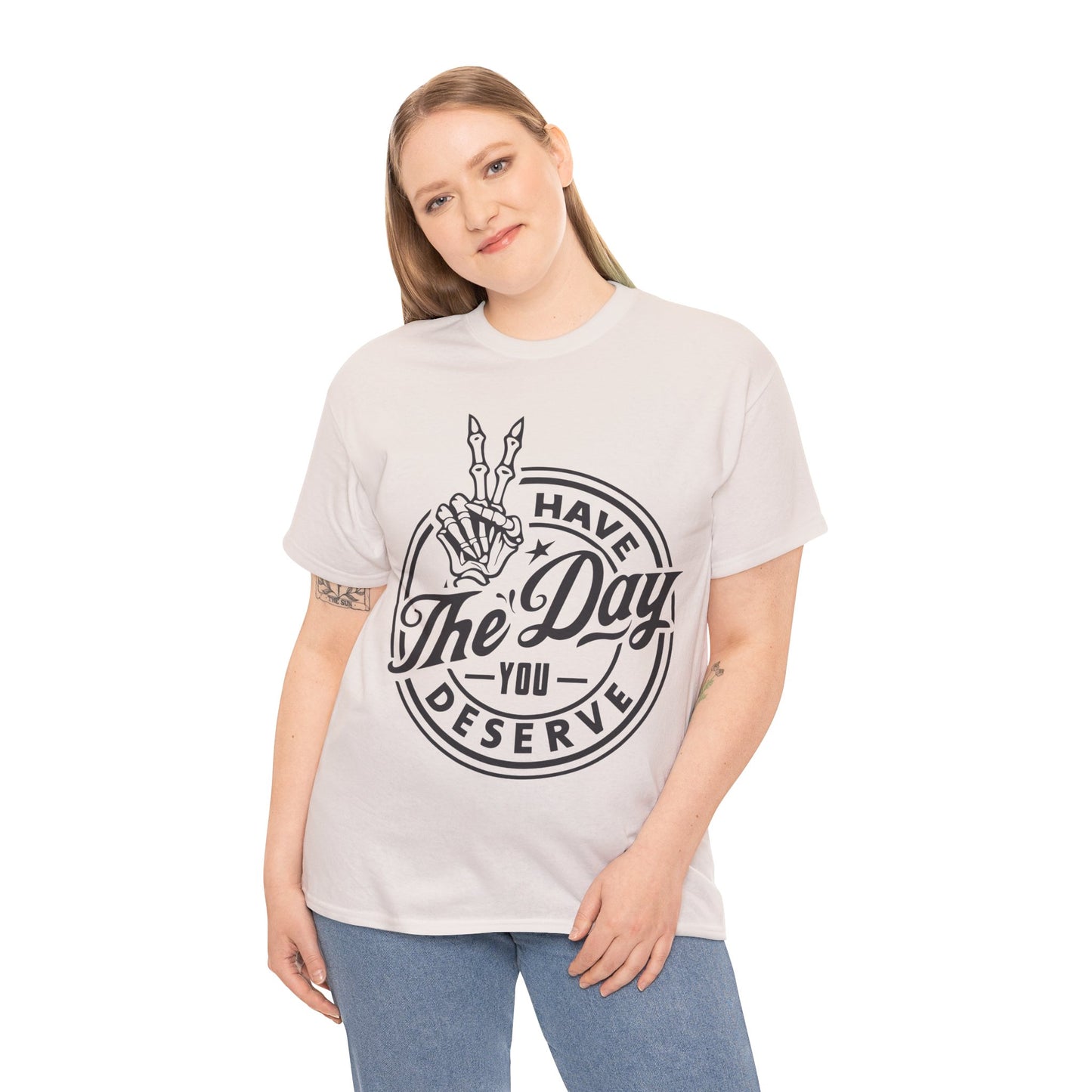 Have The Day You Deserve Unisex Heavy Cotton Tee