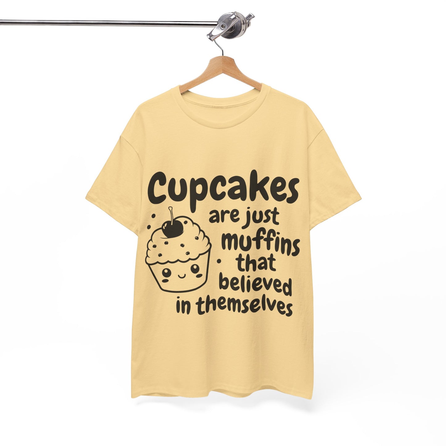 Cupcakes Are Just Muffins That Believe In Themselves Unisex Heavy Cotton Tee