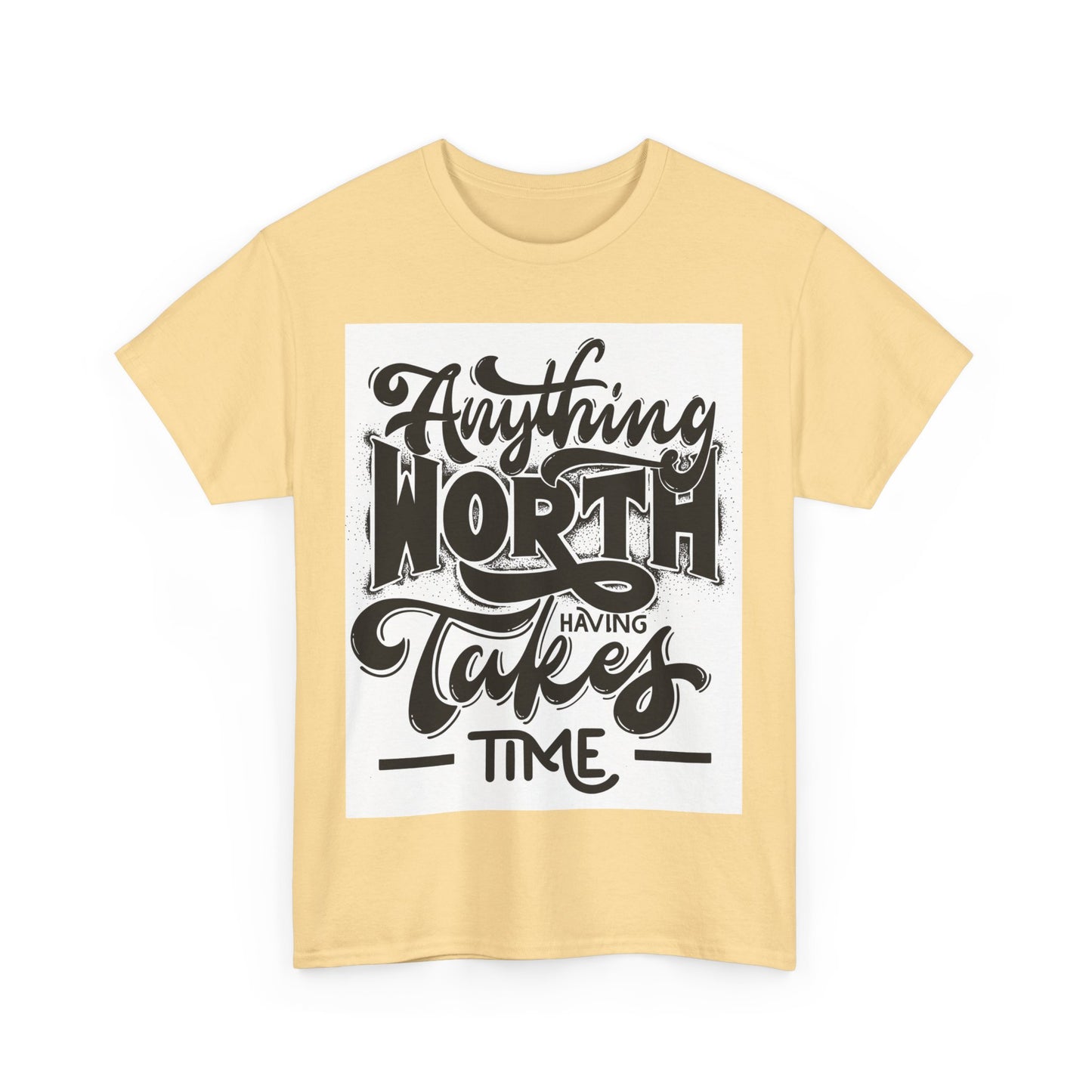 Anything Worth Having Takes Time Unisex Heavy Cotton Tee