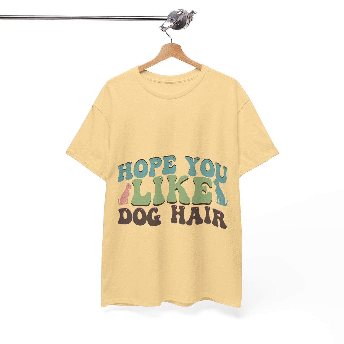 Hope You Like Dog Hair Unisex Heavy Cotton Tee