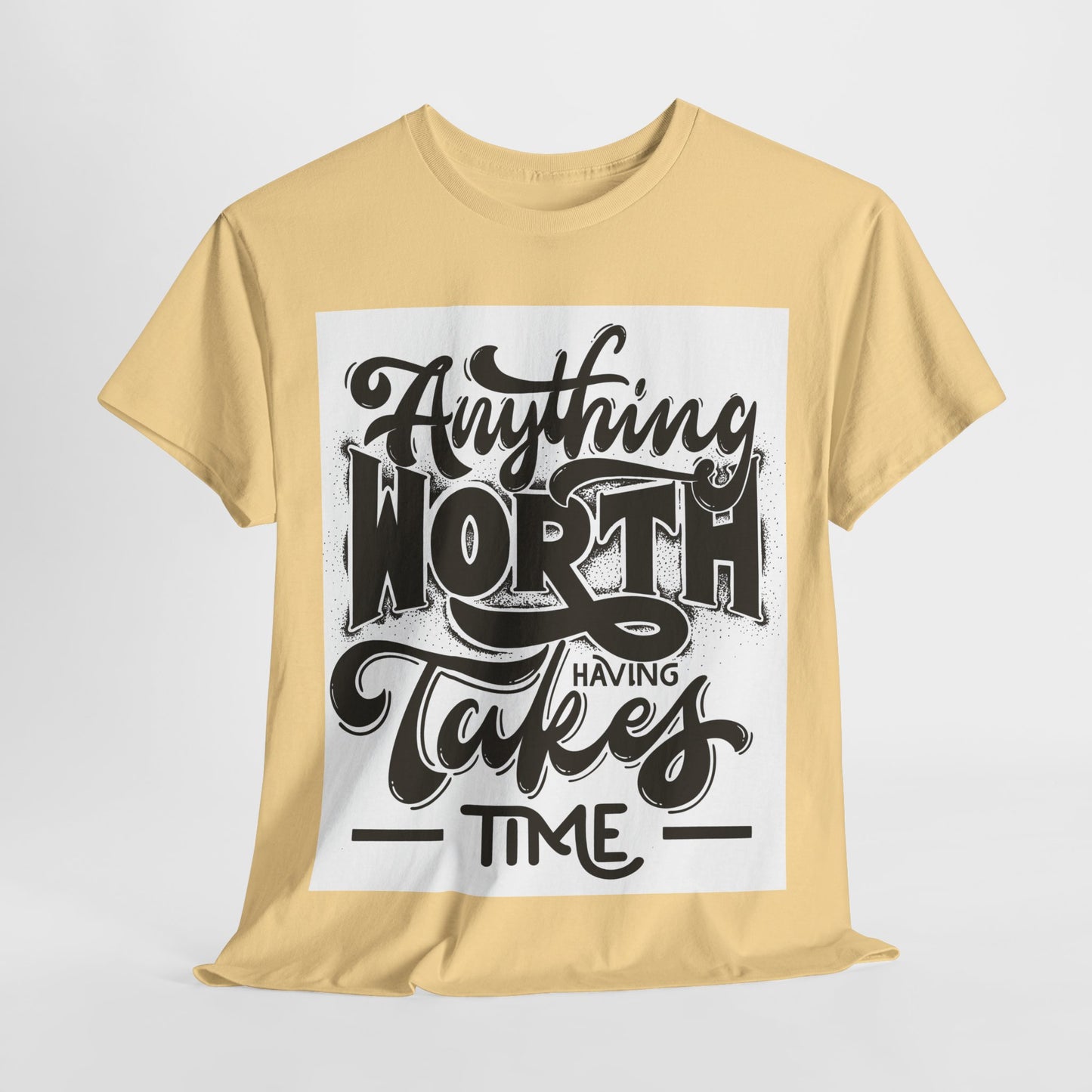 Anything Worth Having Takes Time Unisex Heavy Cotton Tee