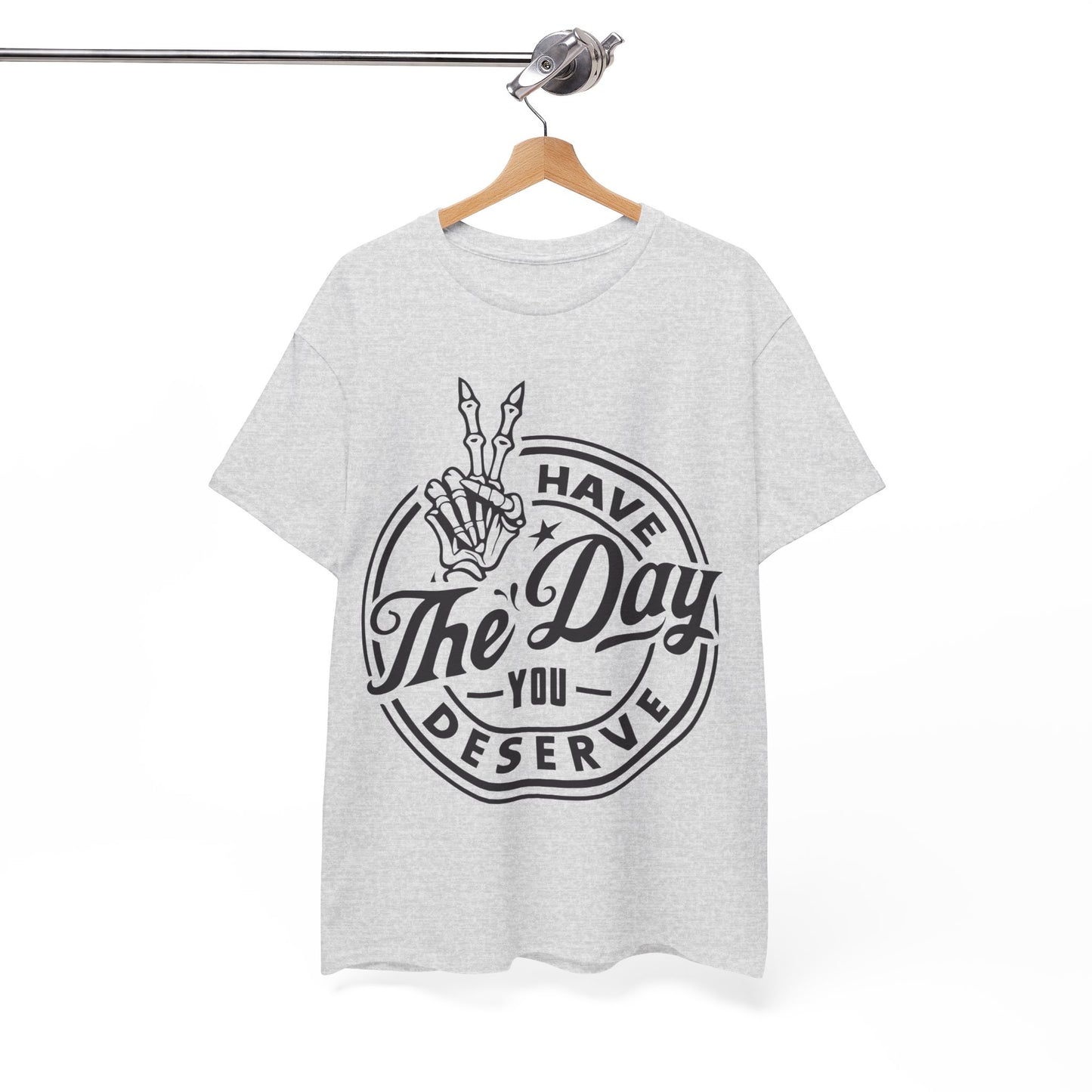 Have The Day You Deserve Unisex Heavy Cotton Tee