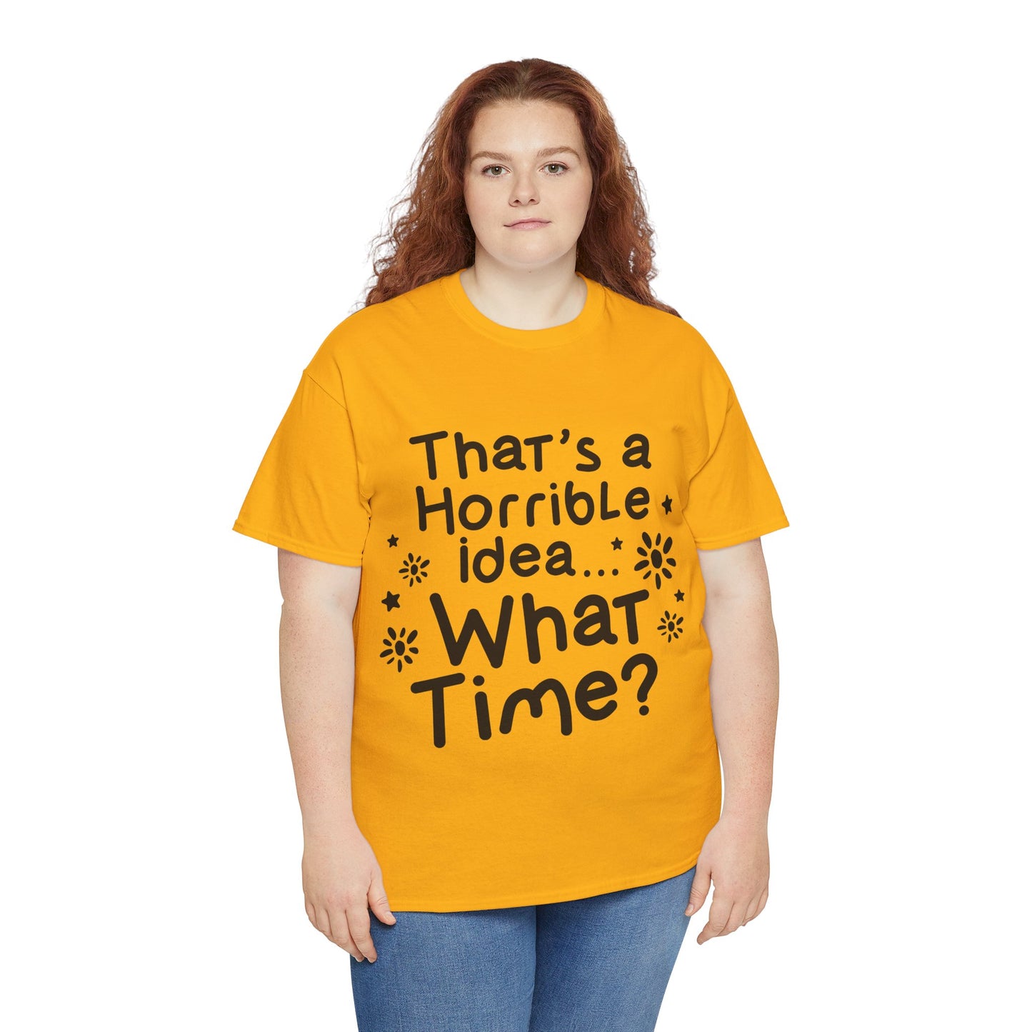 That's A Horrible Idea What Time? Unisex Heavy Cotton Tee