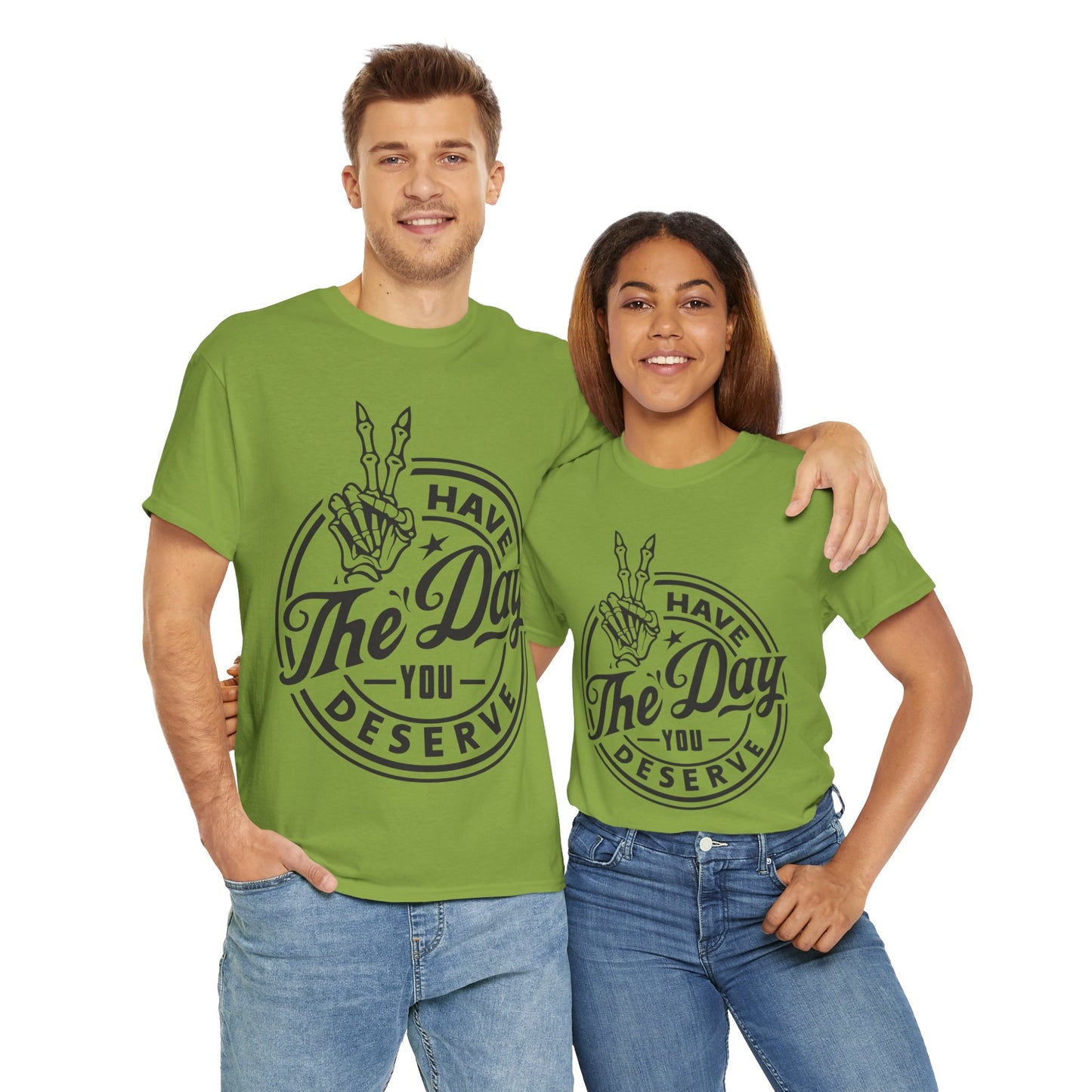 Have The Day You Deserve Unisex Heavy Cotton Tee