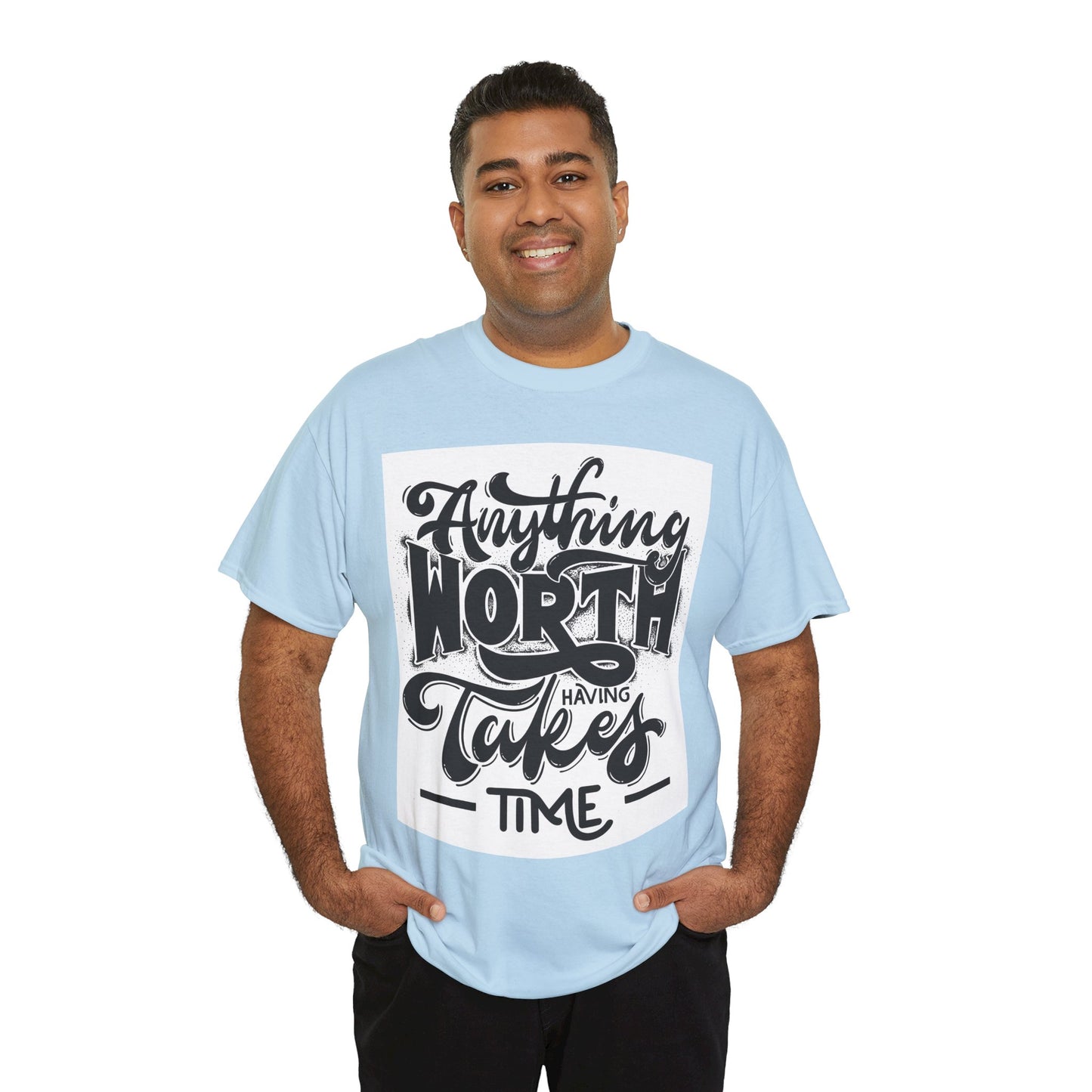 Anything Worth Having Takes Time Unisex Heavy Cotton Tee