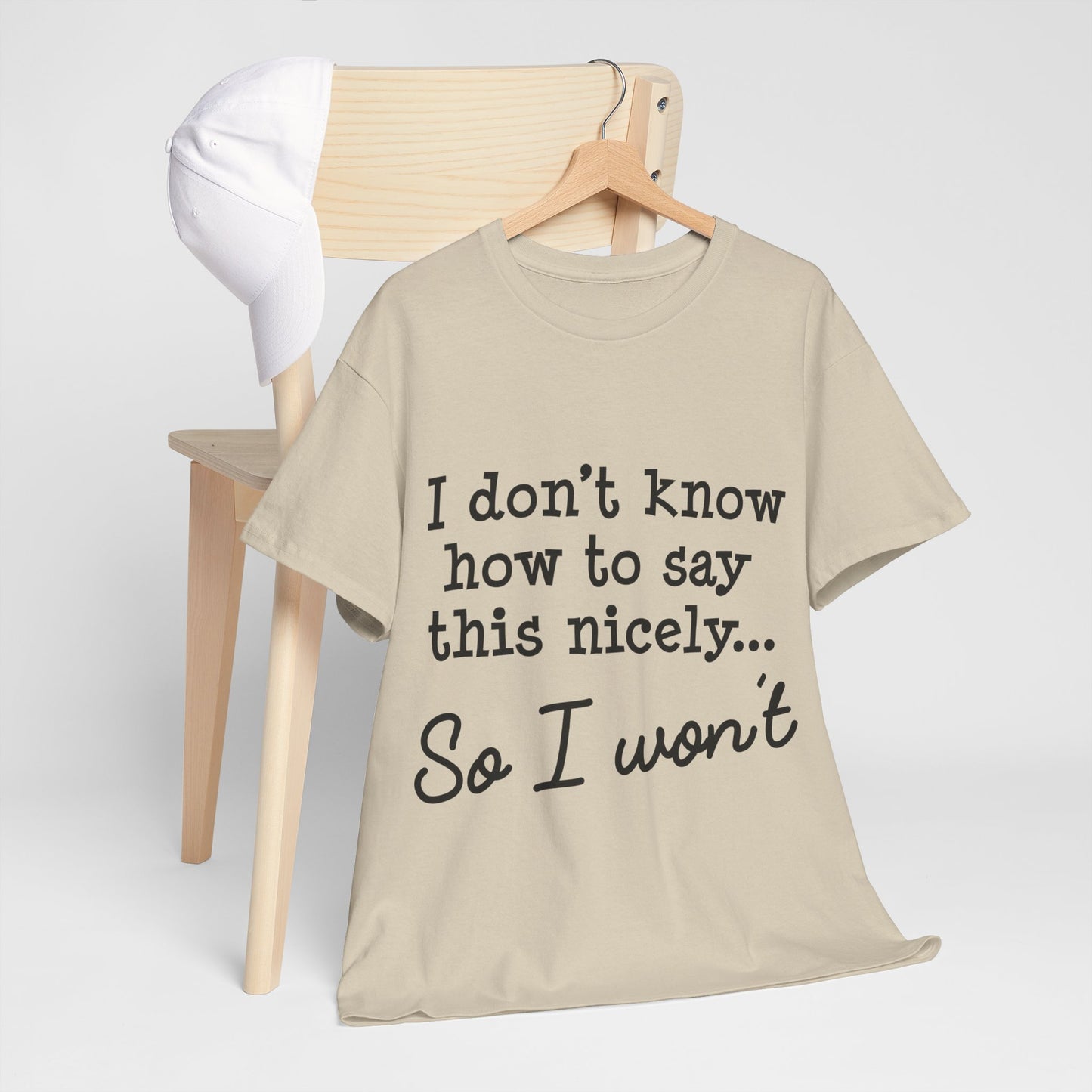 I Don't Know How To Say This Nicely Unisex Heavy Cotton Tee