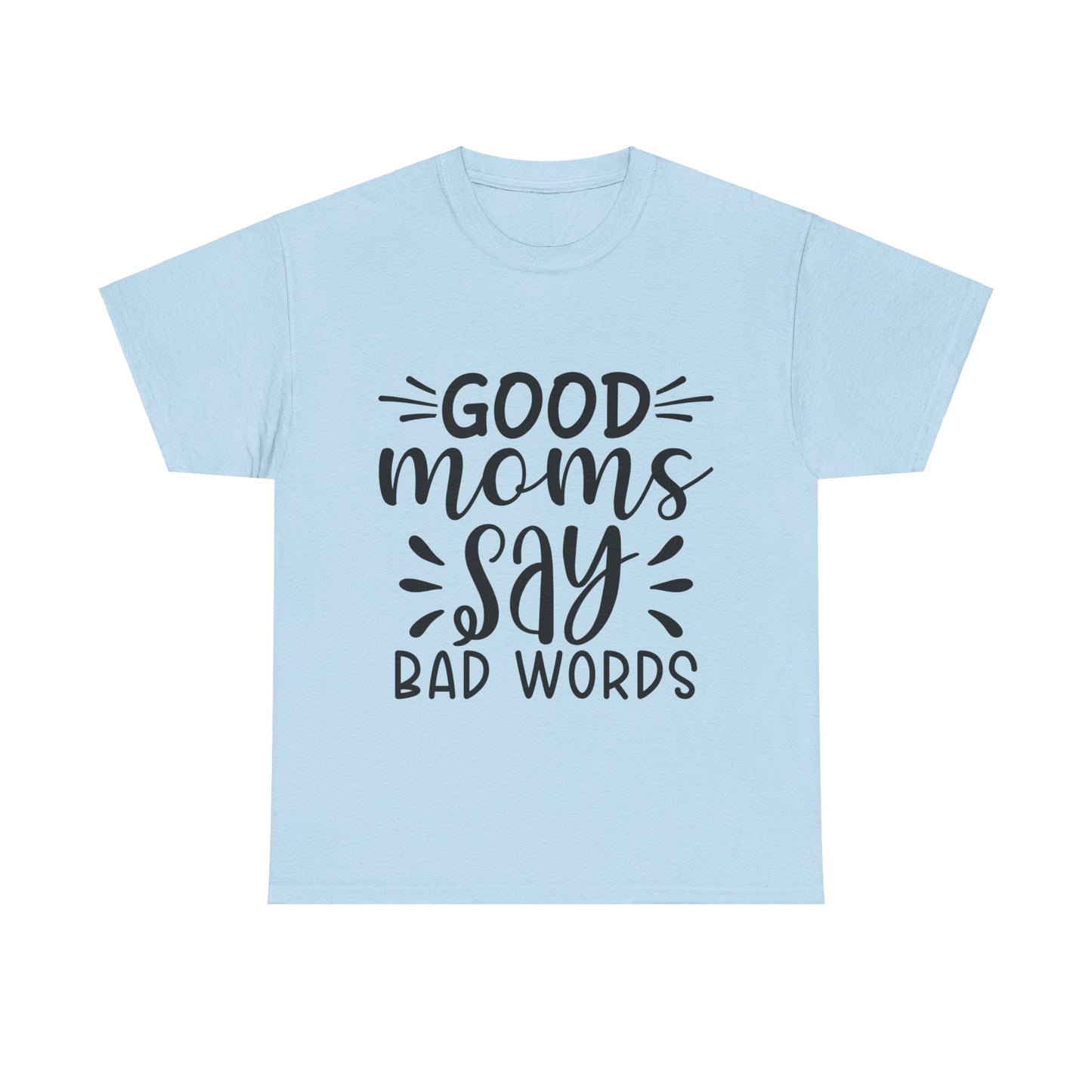 Good Moms Say Bad Words Unisex Heavy Cotton Tee