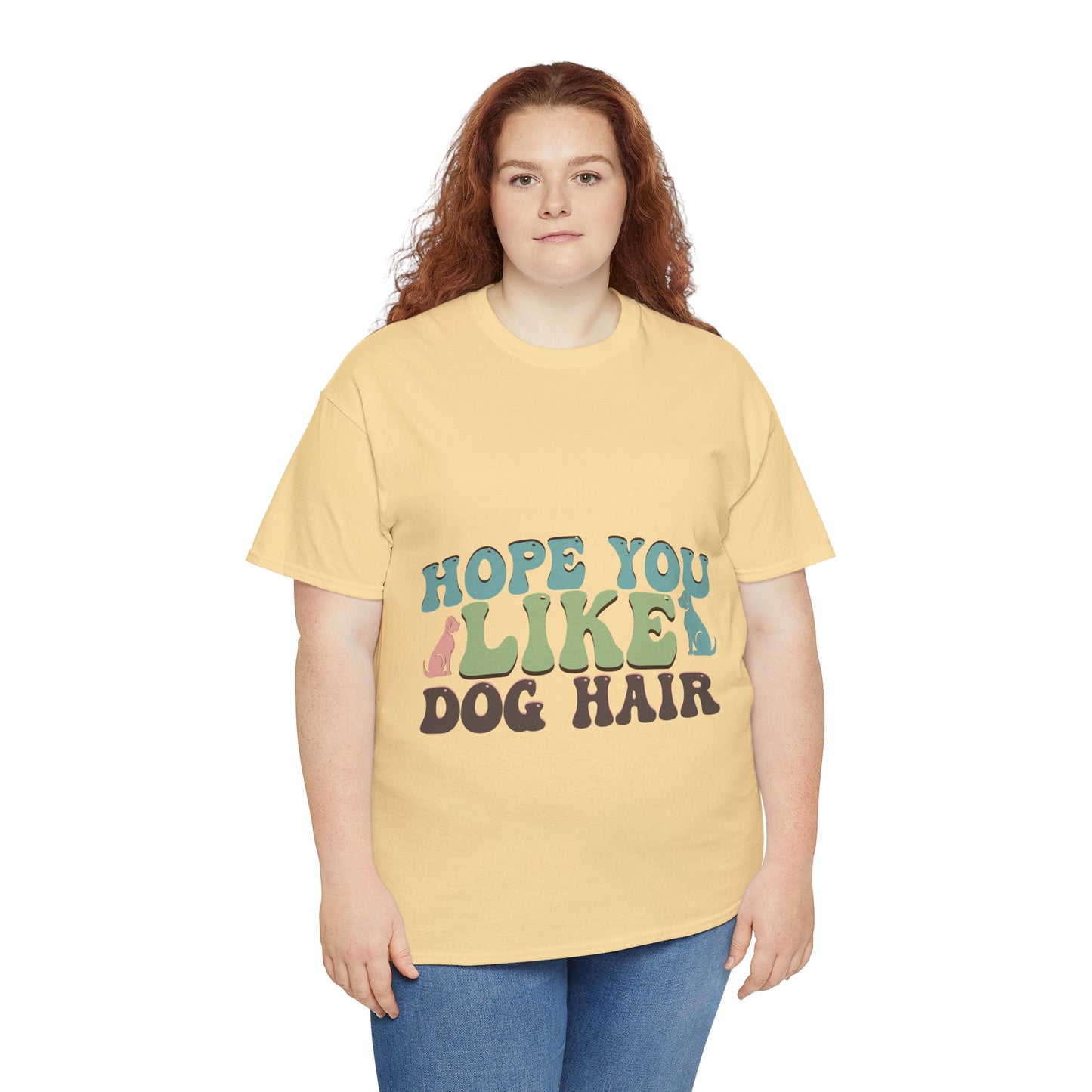 Hope You Like Dog Hair Unisex Heavy Cotton Tee