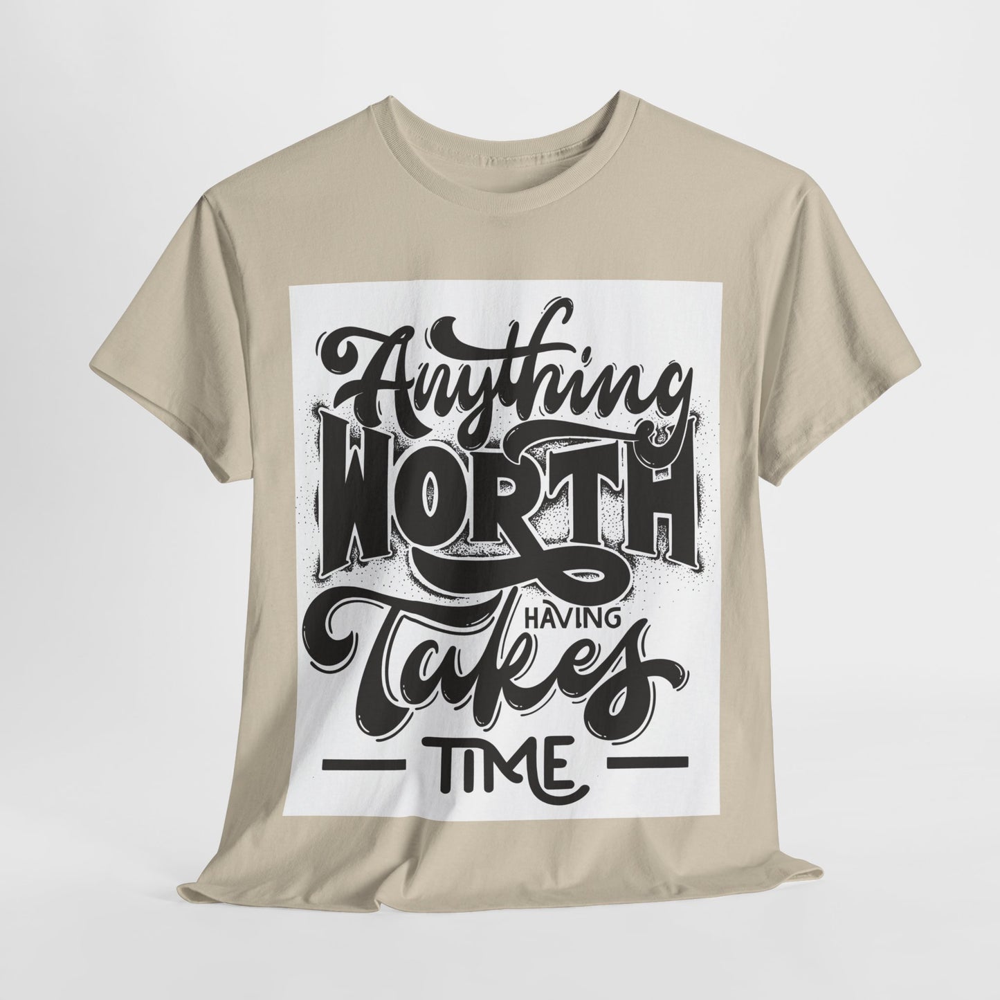 Anything Worth Having Takes Time Unisex Heavy Cotton Tee