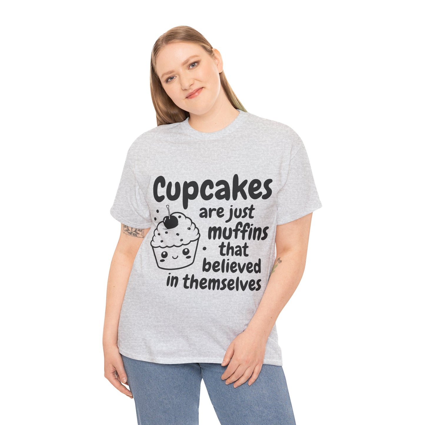 Cupcakes Are Just Muffins That Believe In Themselves Unisex Heavy Cotton Tee