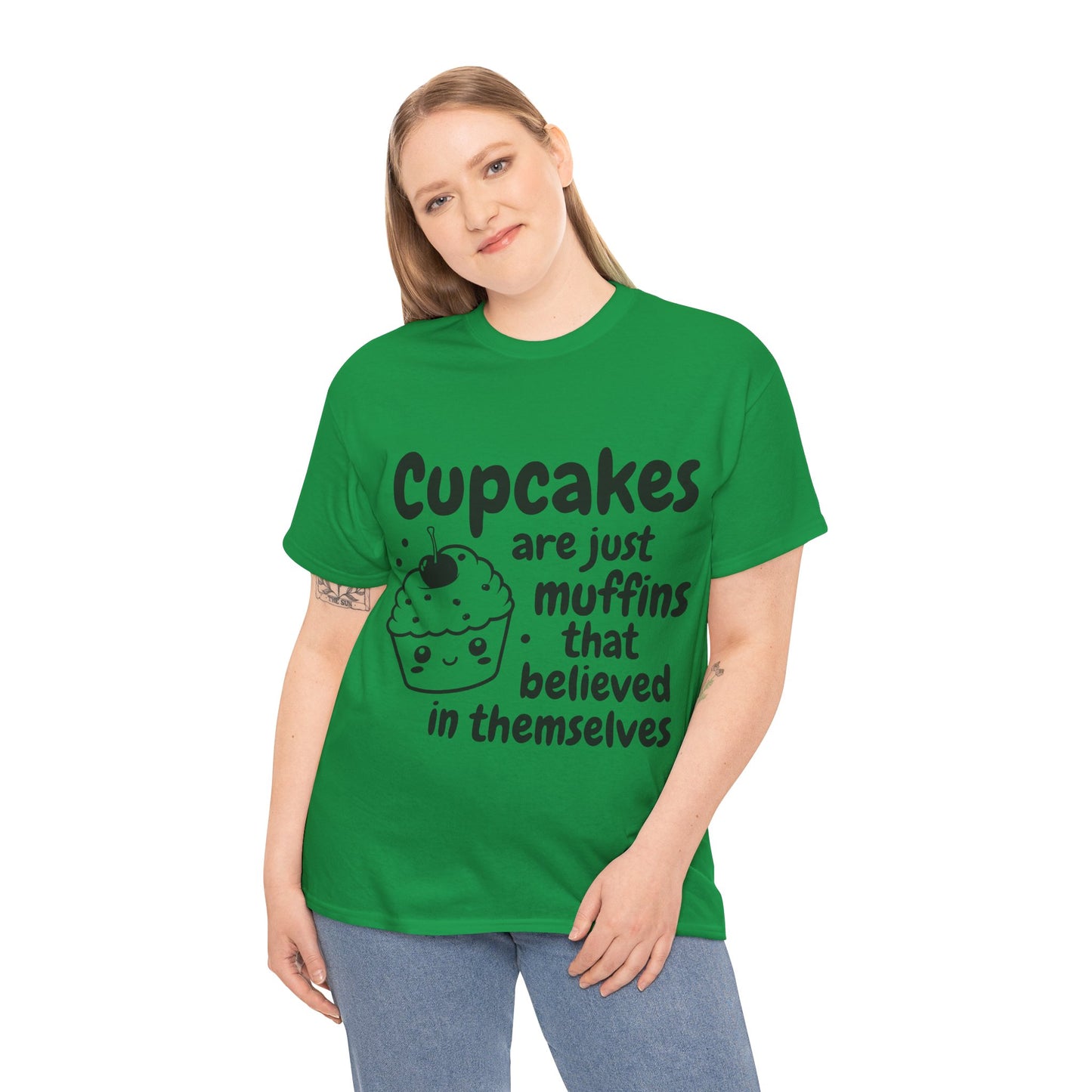 Cupcakes Are Just Muffins That Believe In Themselves Unisex Heavy Cotton Tee