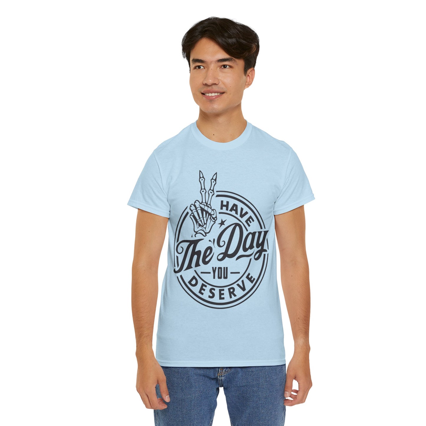 Have The Day You Deserve Unisex Heavy Cotton Tee