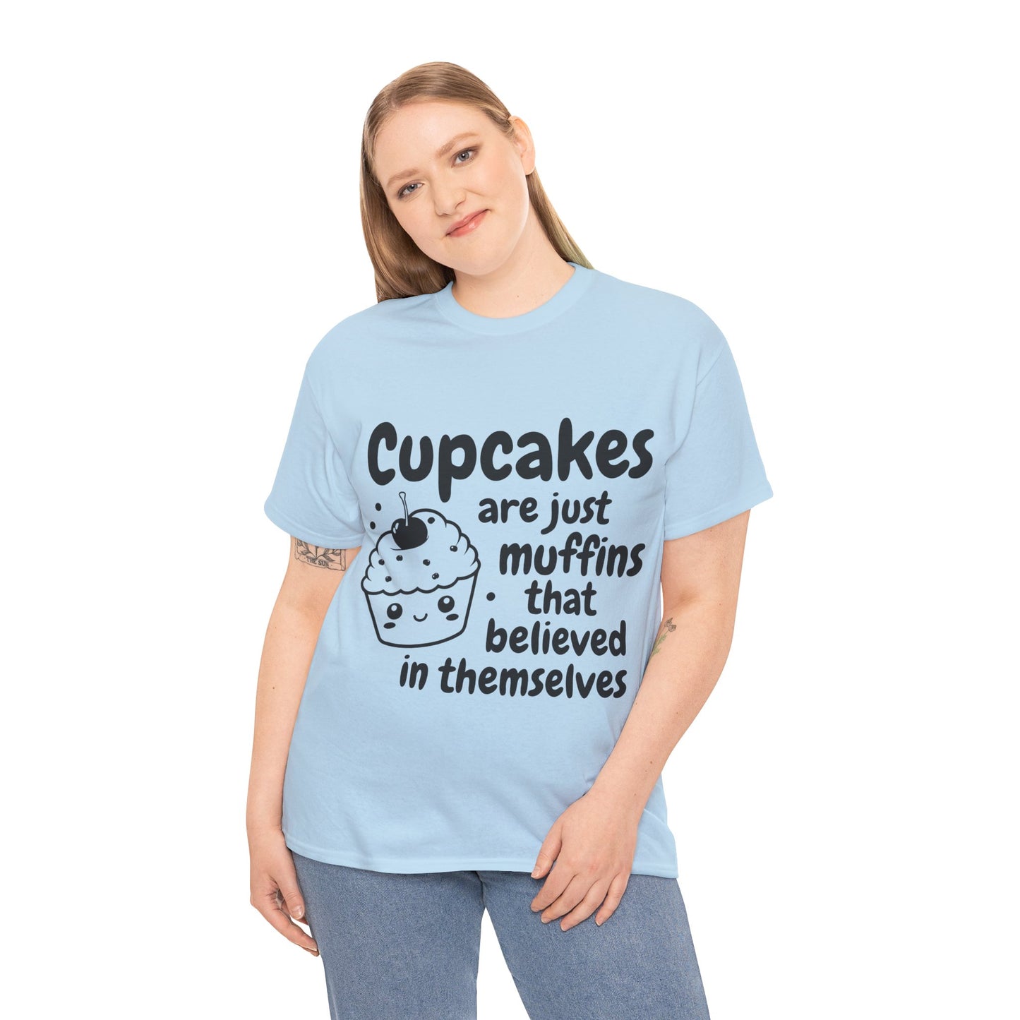 Cupcakes Are Just Muffins That Believe In Themselves Unisex Heavy Cotton Tee