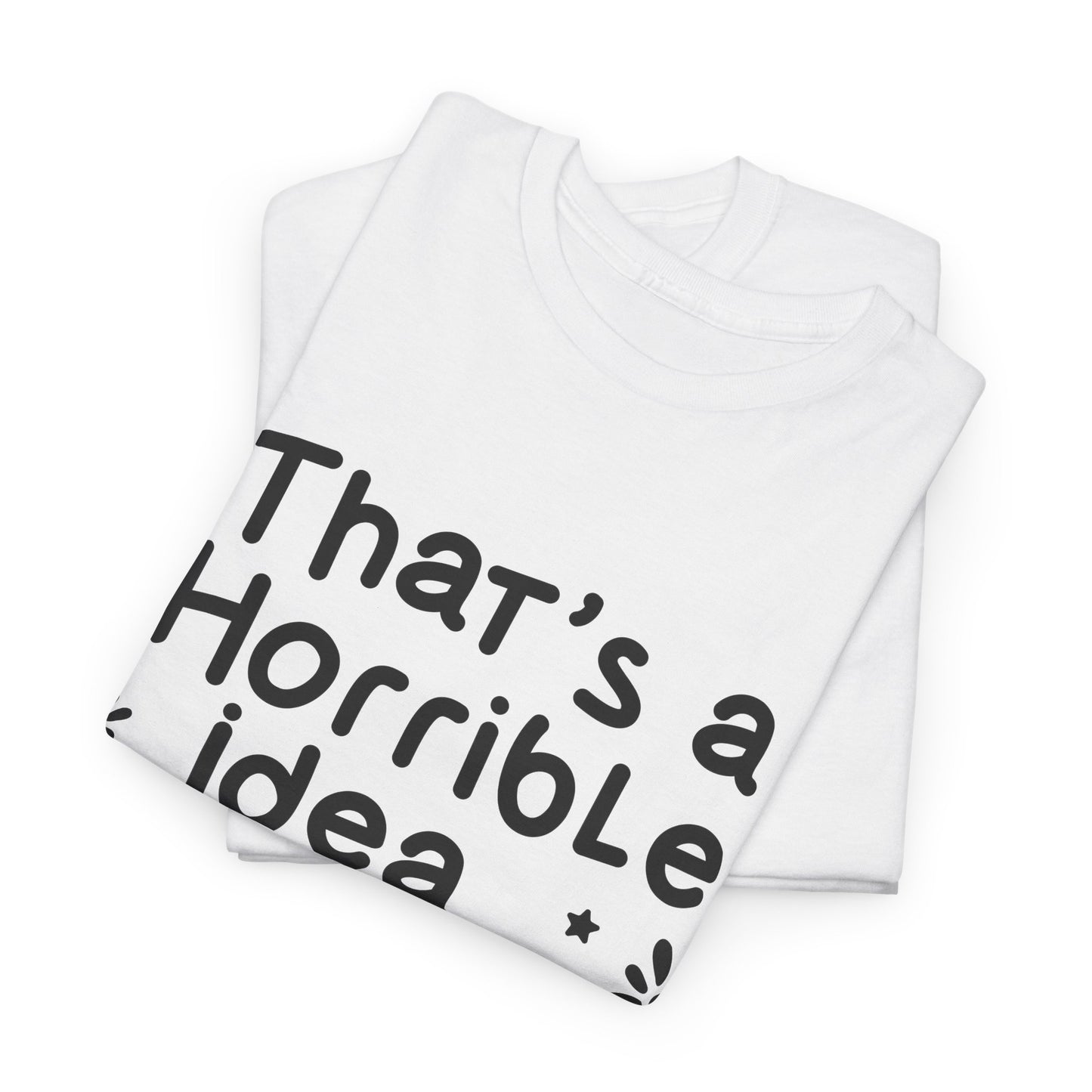 That's A Horrible Idea What Time? Unisex Heavy Cotton Tee