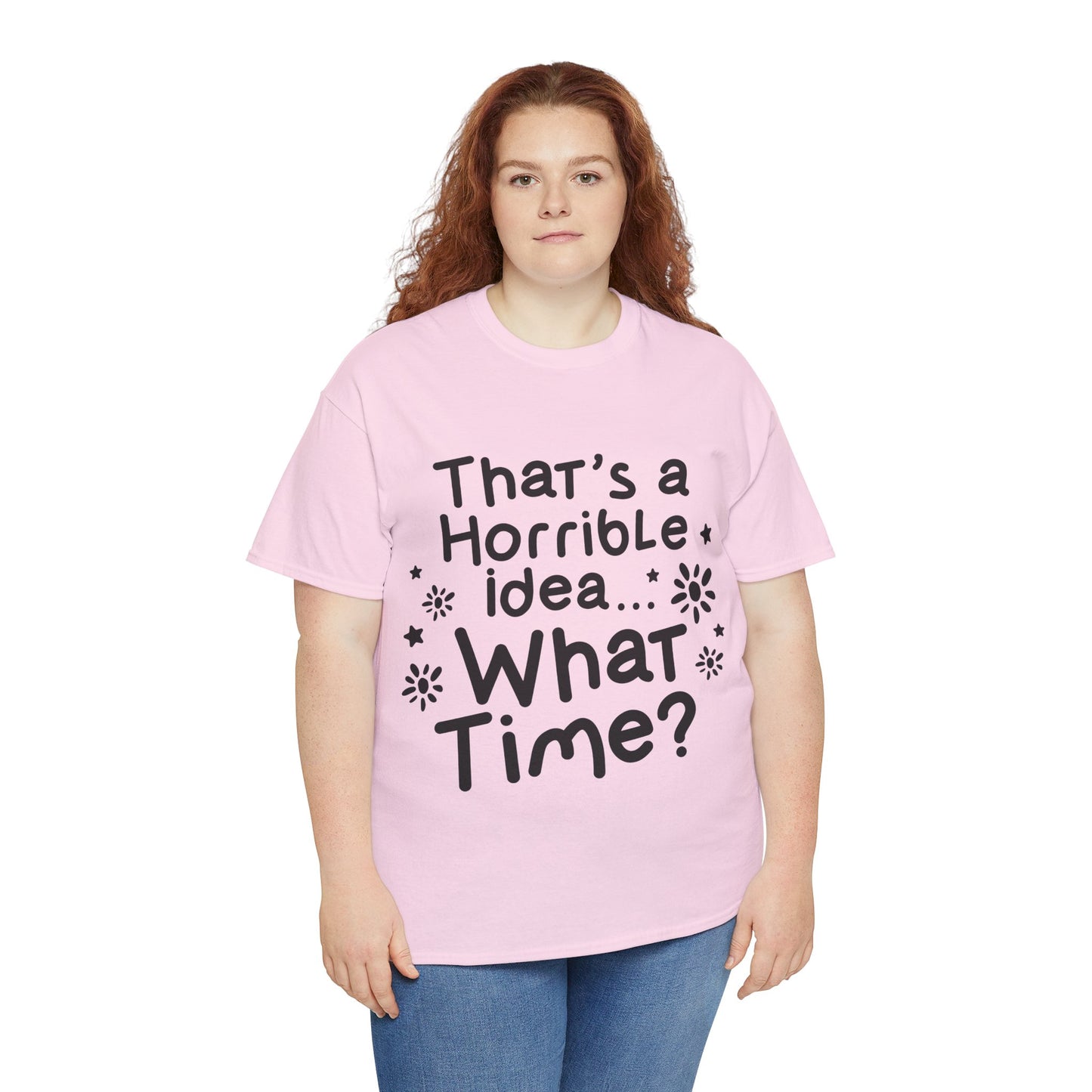 That's A Horrible Idea What Time? Unisex Heavy Cotton Tee