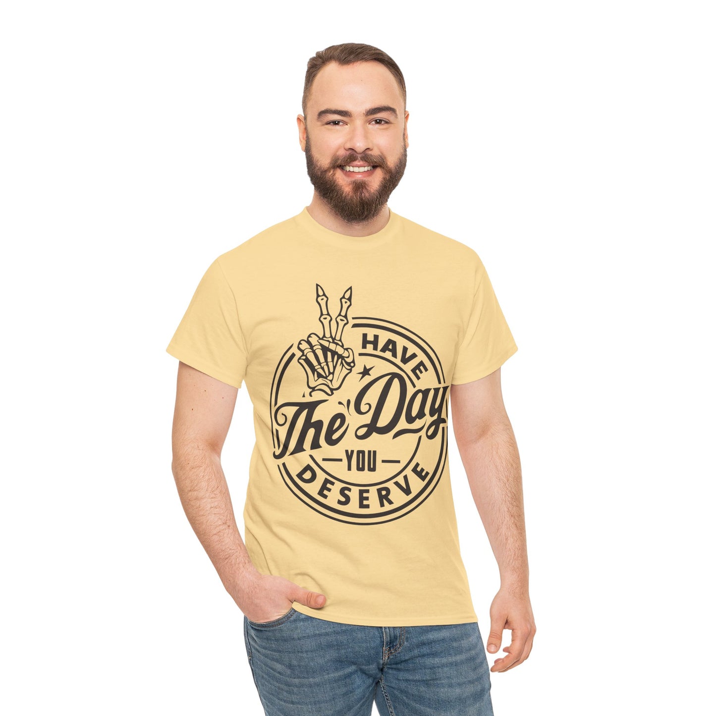 Have The Day You Deserve Unisex Heavy Cotton Tee