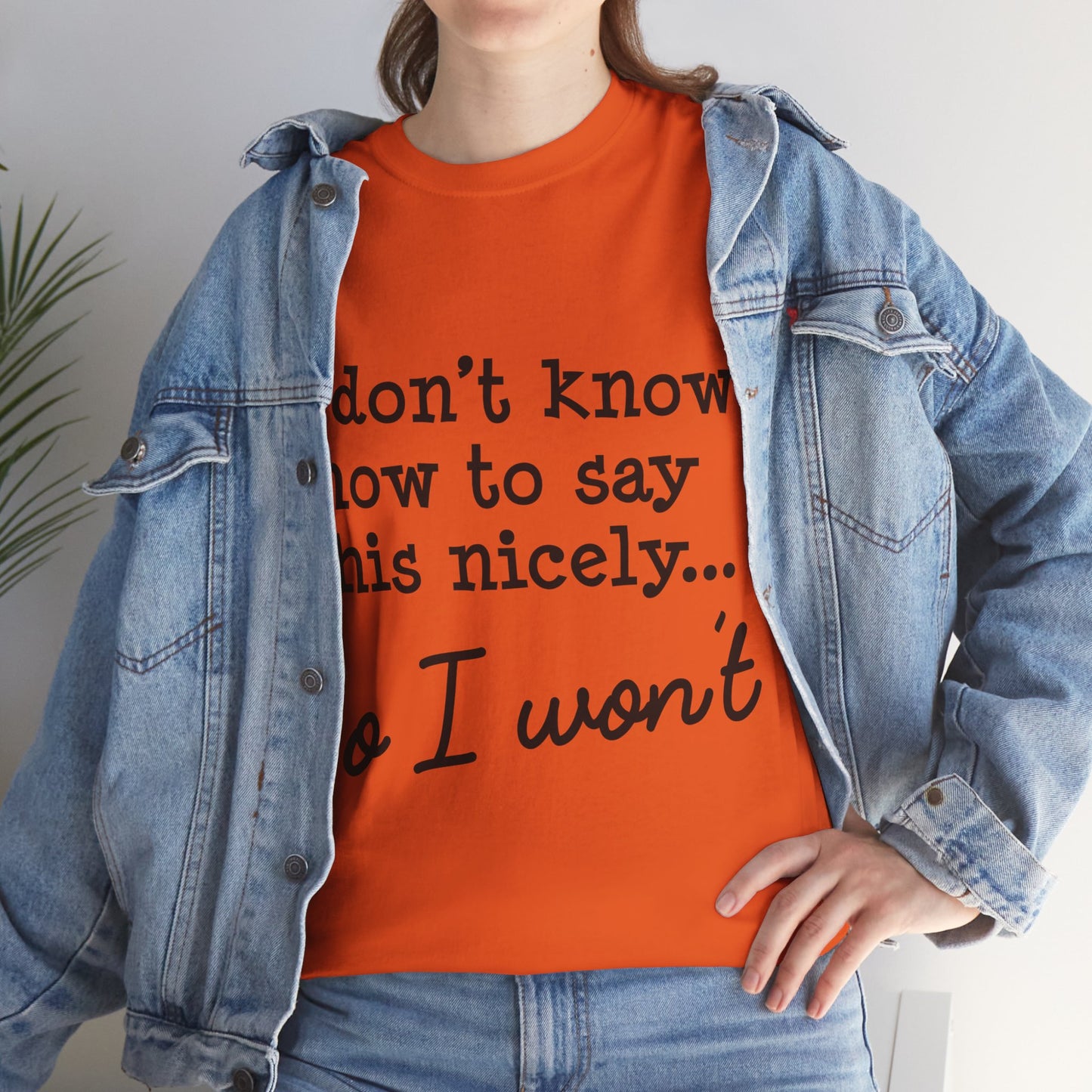 I Don't Know How To Say This Nicely Unisex Heavy Cotton Tee