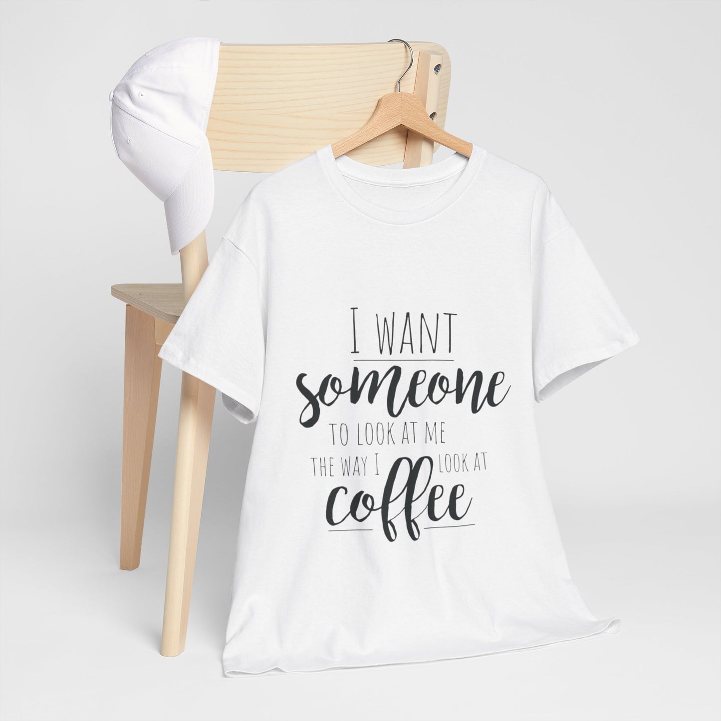 I Want Someone To Look At Me Like I look At Coffee Unisex Heavy Cotton Tee