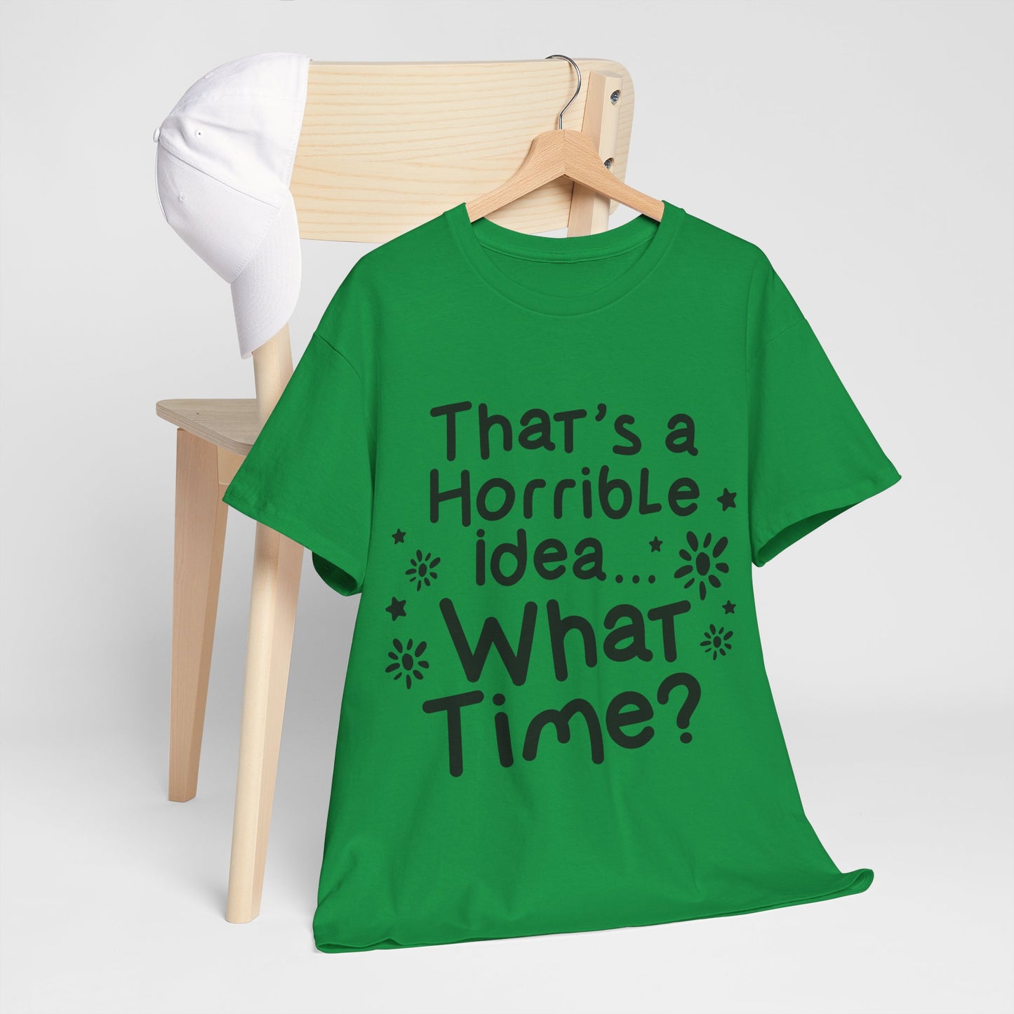 That's A Horrible Idea What Time? Unisex Heavy Cotton Tee