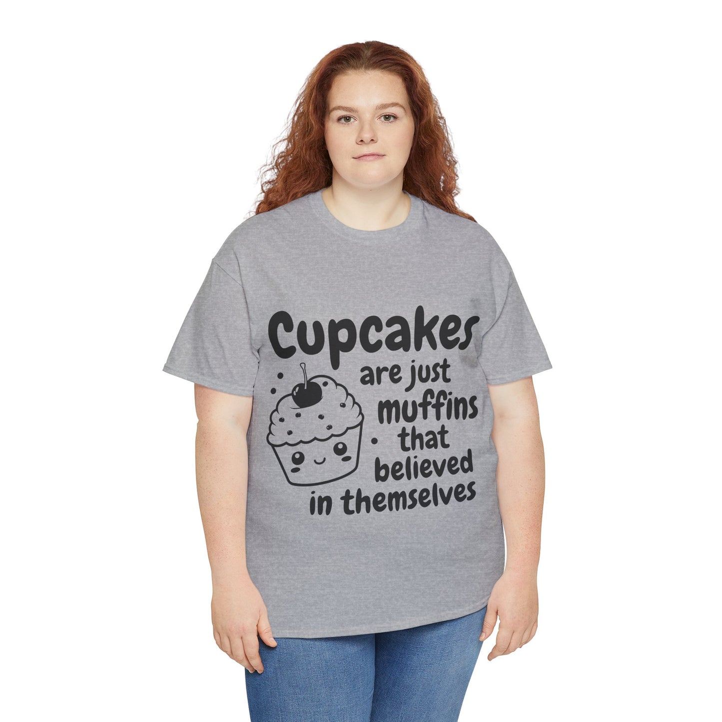 Cupcakes Are Just Muffins That Believe In Themselves Unisex Heavy Cotton Tee