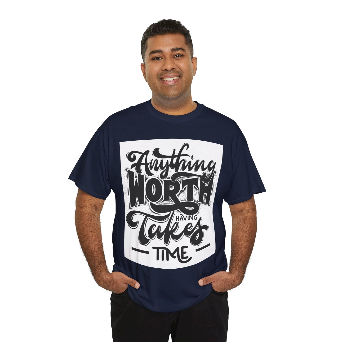 Anything Worth Having Takes Time Unisex Heavy Cotton Tee