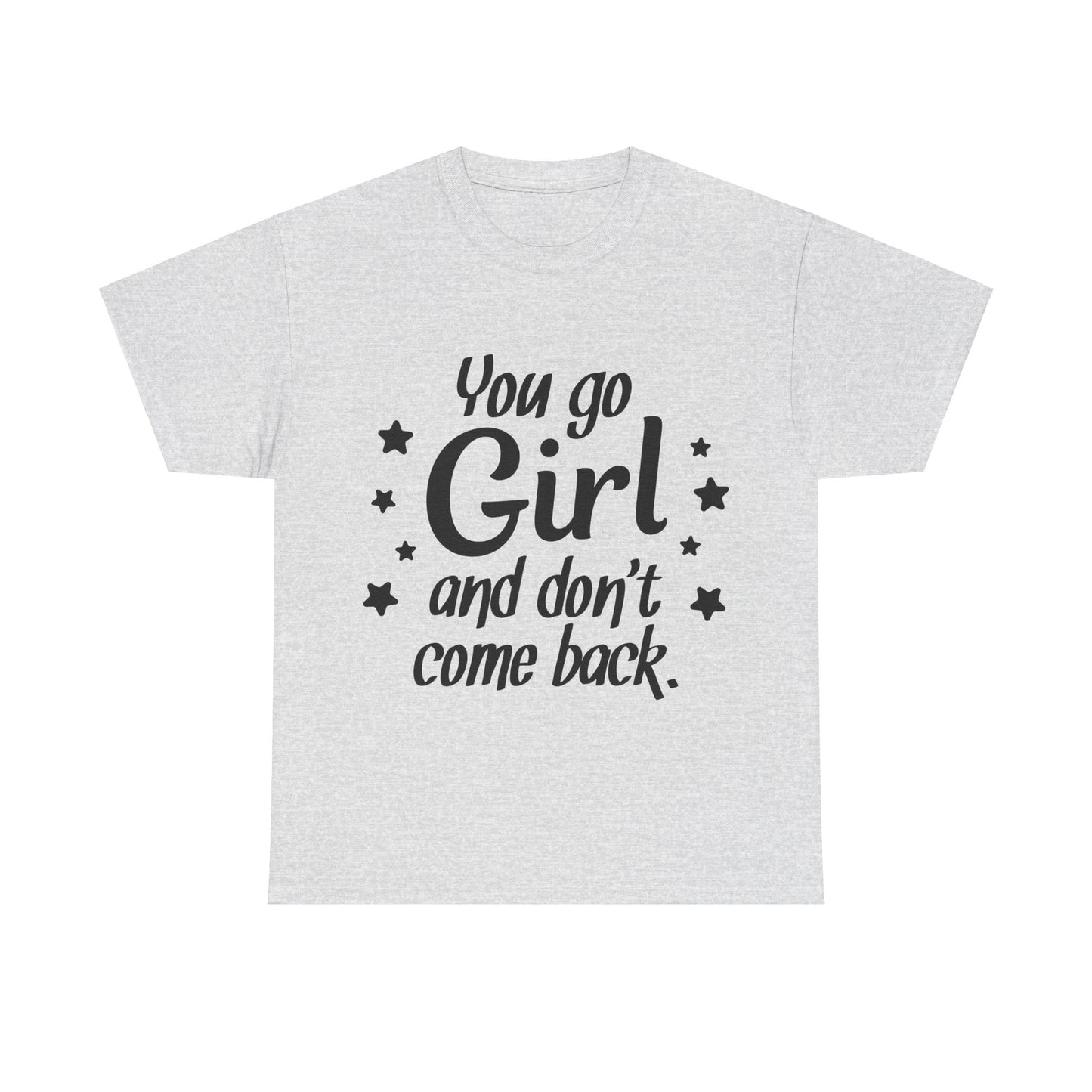 You Go Girl Unisex Heavy Cotton Tee