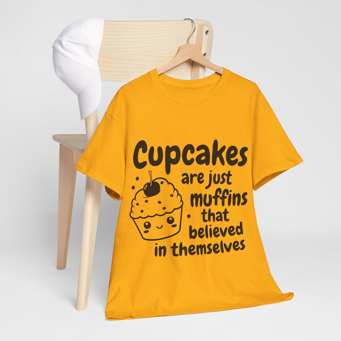 Cupcakes Are Just Muffins That Believe In Themselves Unisex Heavy Cotton Tee