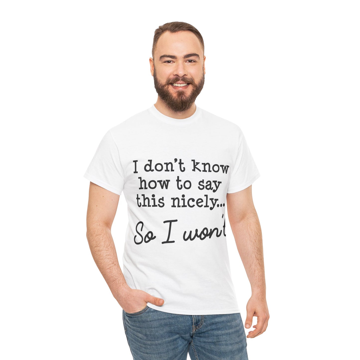 I Don't Know How To Say This Nicely Unisex Heavy Cotton Tee