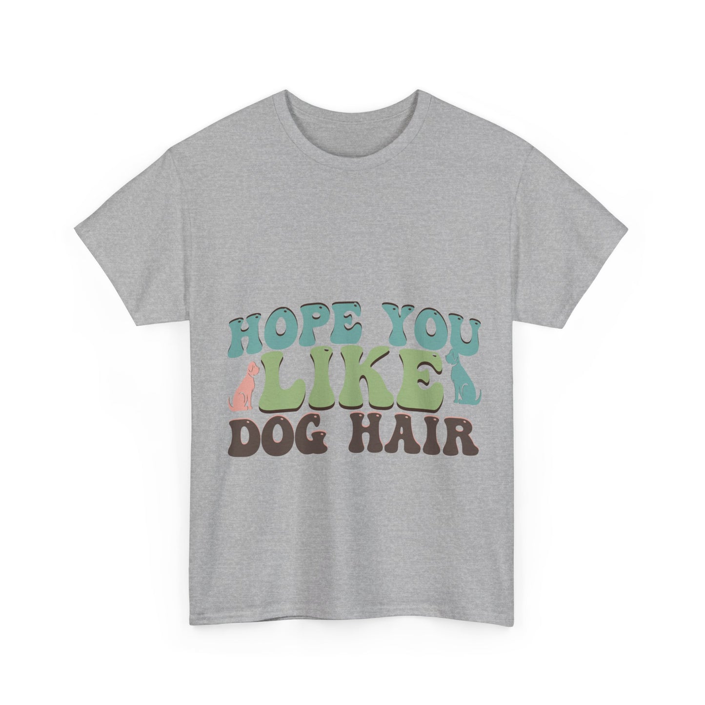 Hope You Like Dog Hair Unisex Heavy Cotton Tee