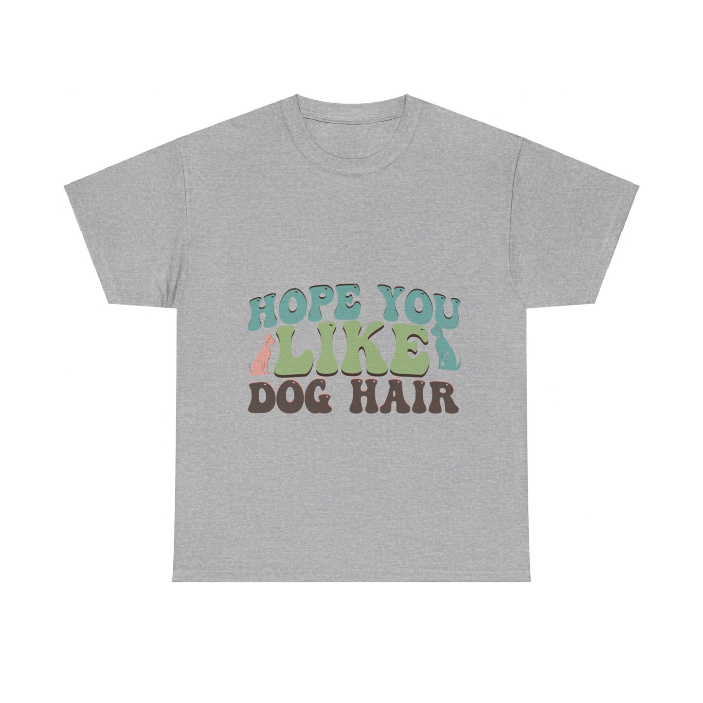 Hope You Like Dog Hair Unisex Heavy Cotton Tee