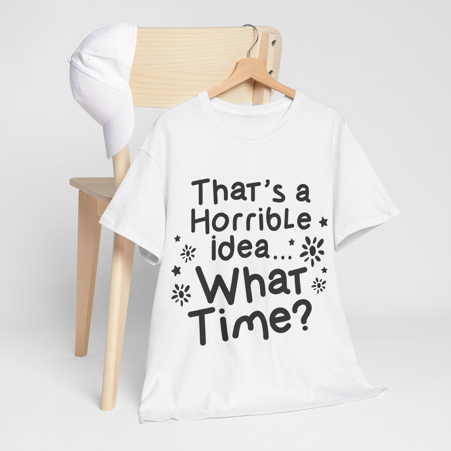 That's A Horrible Idea What Time? Unisex Heavy Cotton Tee