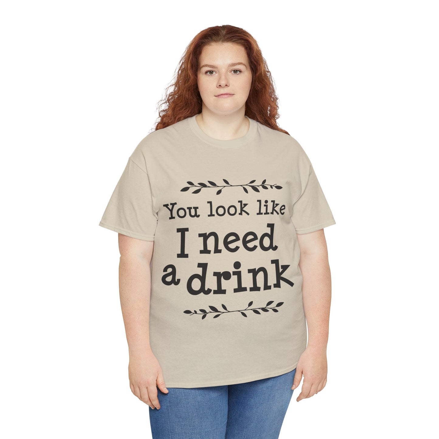 You Look Like I Need A Drink Unisex Heavy Cotton Tee