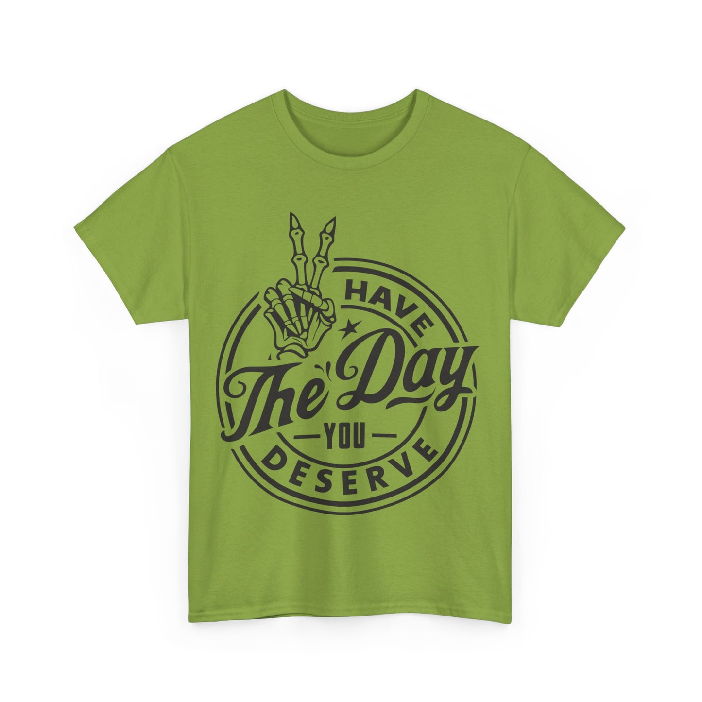 Have The Day You Deserve Unisex Heavy Cotton Tee