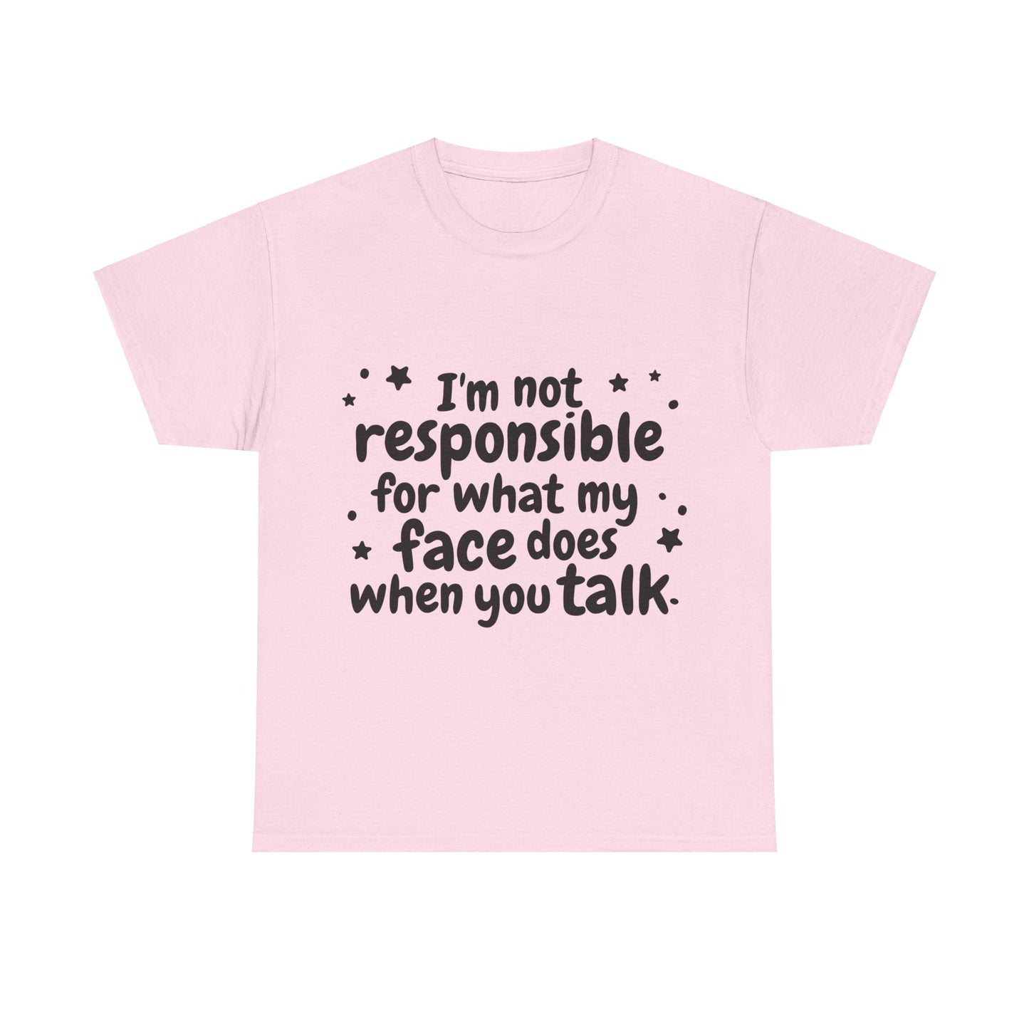 I'm Not Responsible For What My Face Does When You Talk Unisex Heavy Cotton Tee