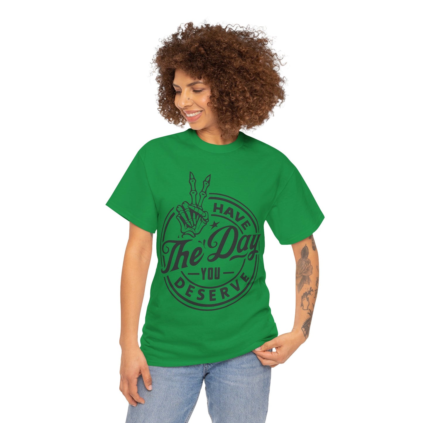 Have The Day You Deserve Unisex Heavy Cotton Tee