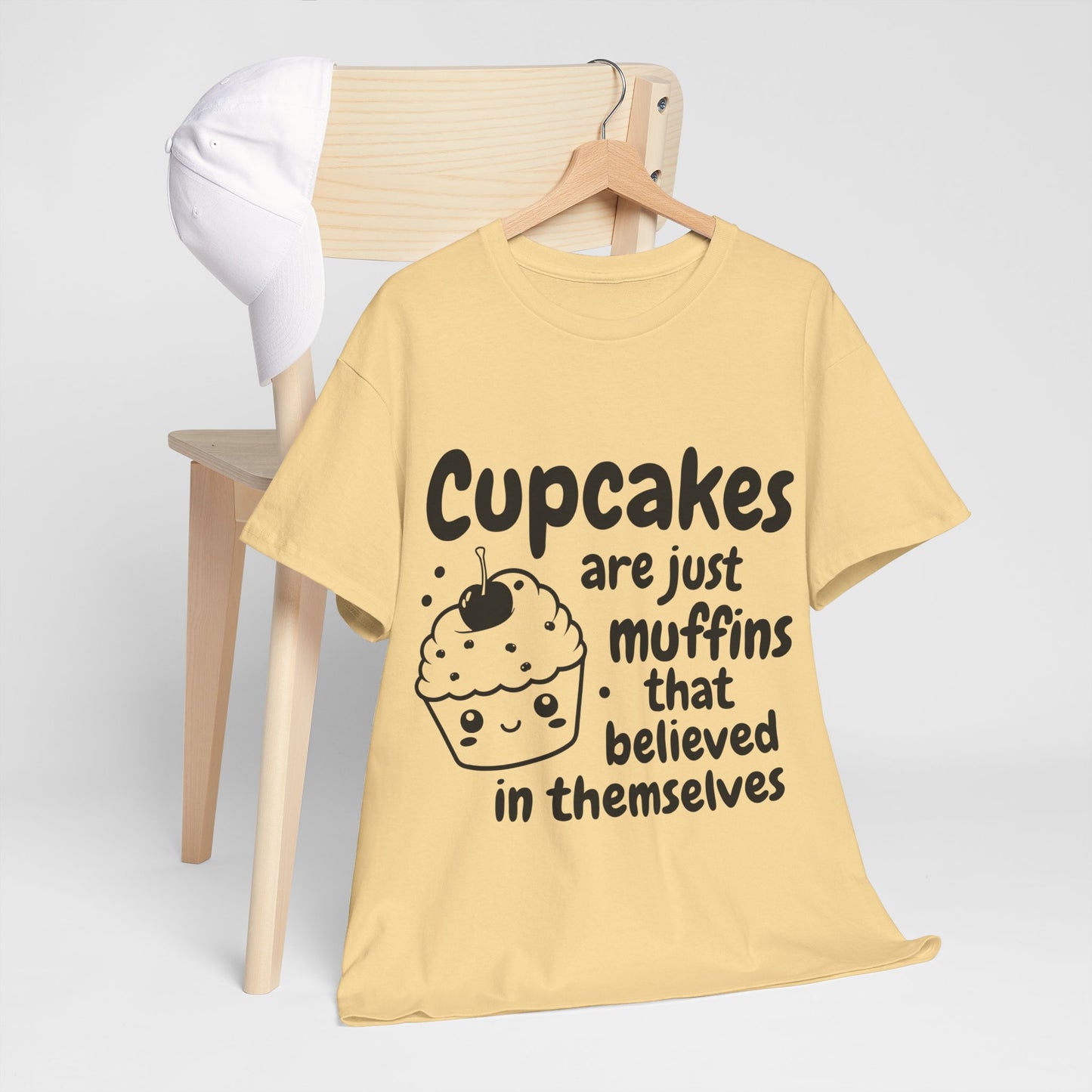 Cupcakes Are Just Muffins That Believe In Themselves Unisex Heavy Cotton Tee