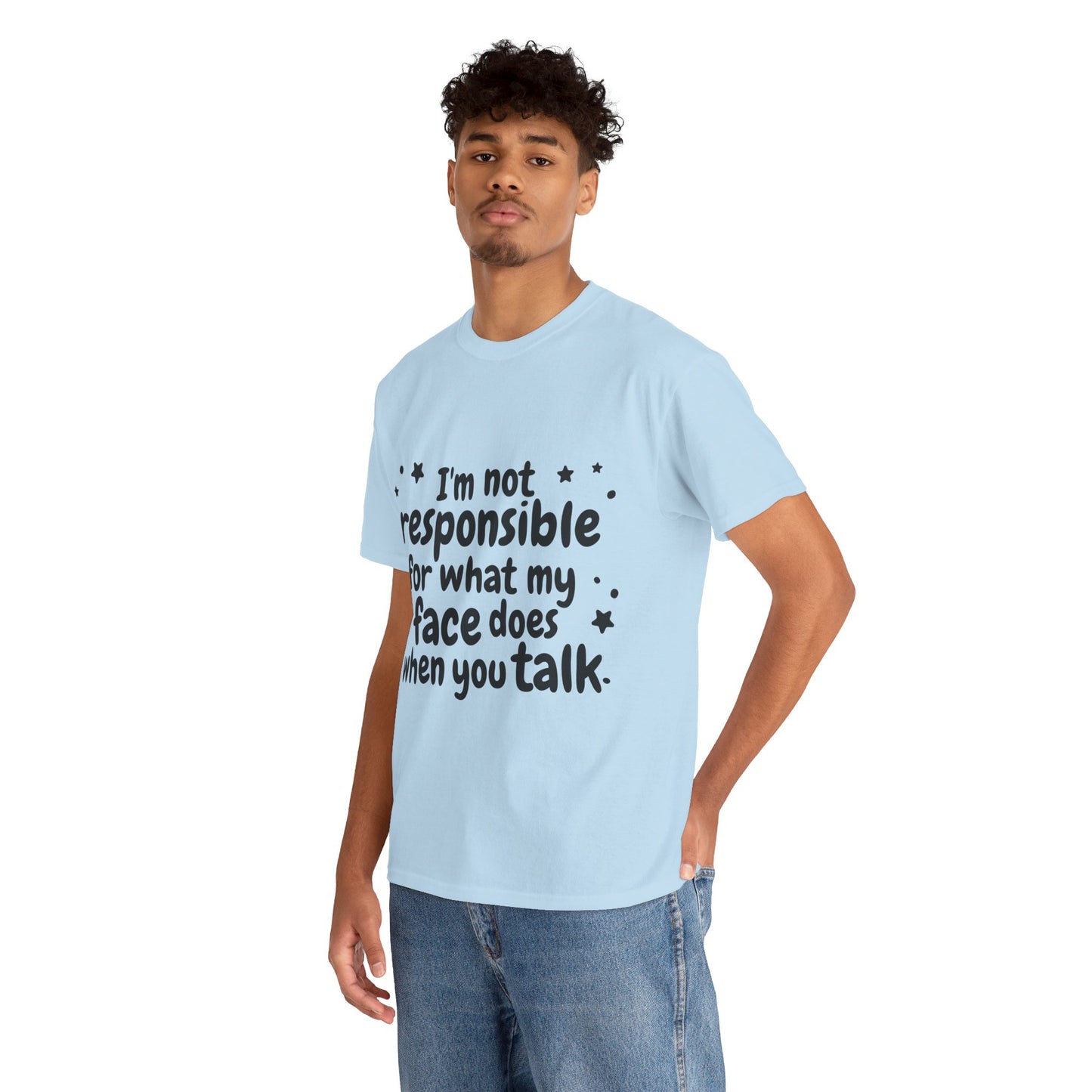 I'm Not Responsible For What My Face Does When You Talk Unisex Heavy Cotton Tee