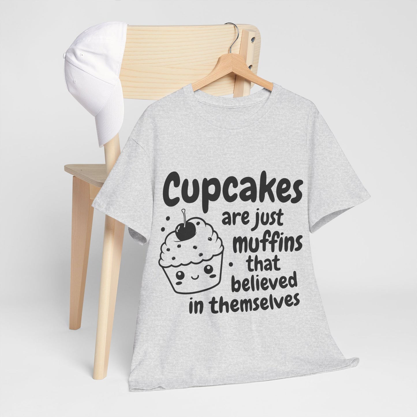 Cupcakes Are Just Muffins That Believe In Themselves Unisex Heavy Cotton Tee