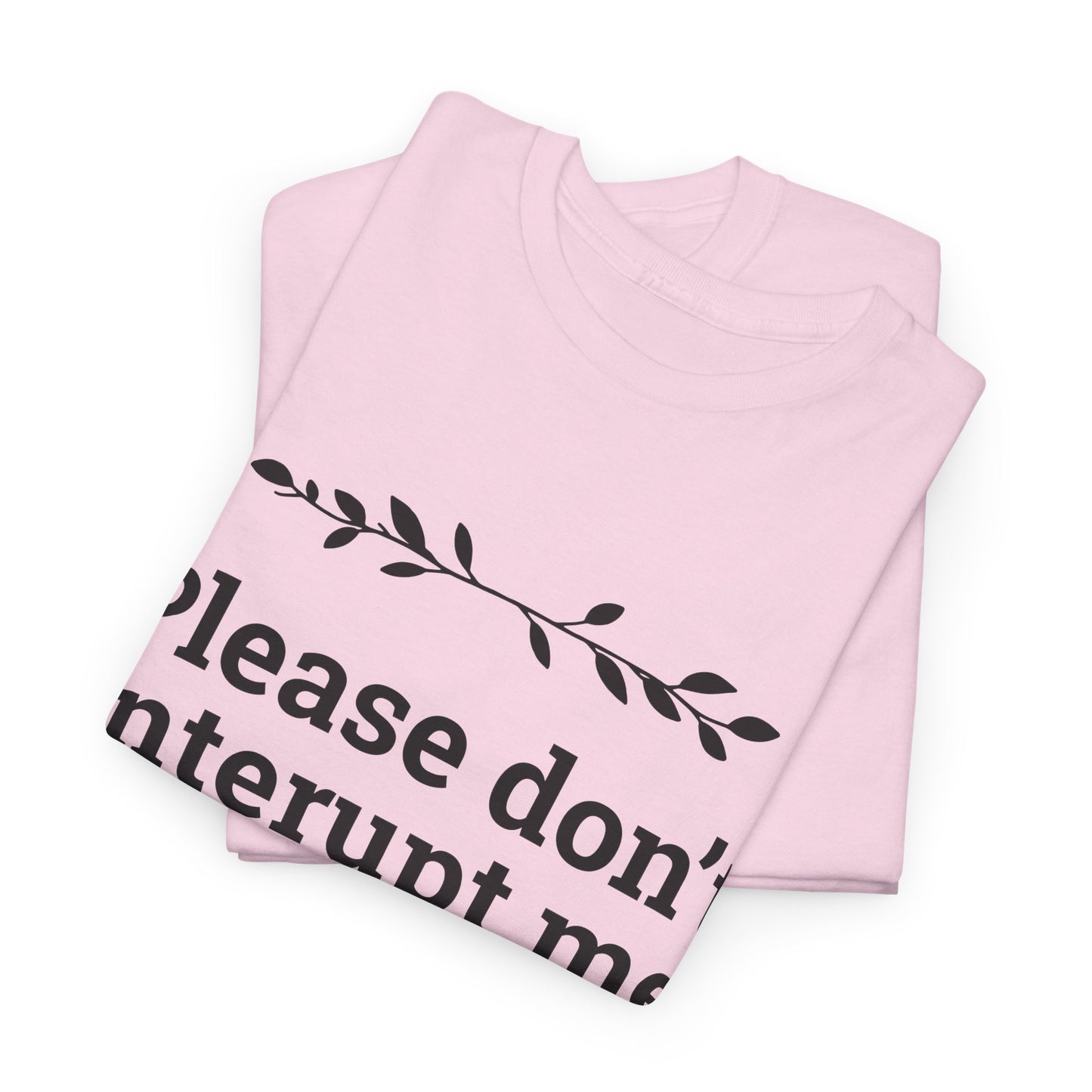 Please Don't Interrupt Me Unisex Heavy Cotton Tee