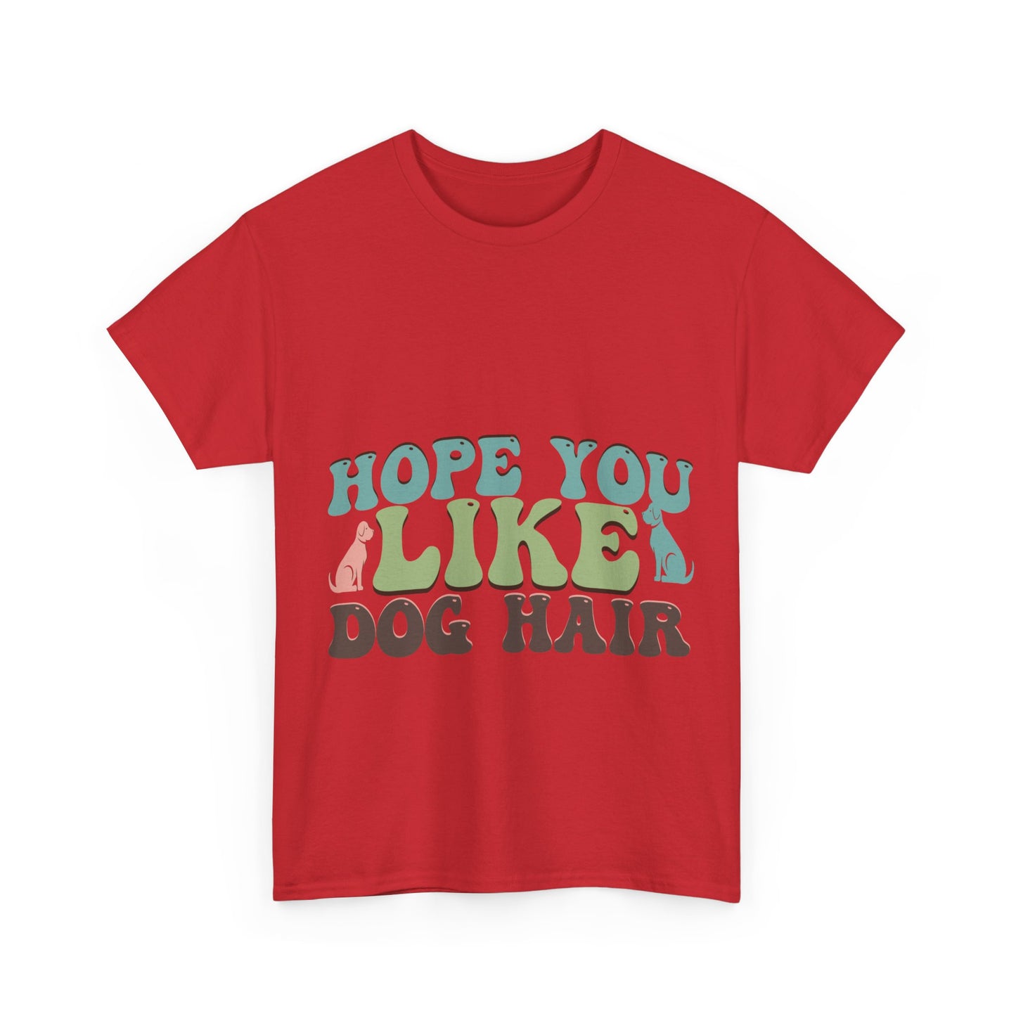 Hope You Like Dog Hair Unisex Heavy Cotton Tee