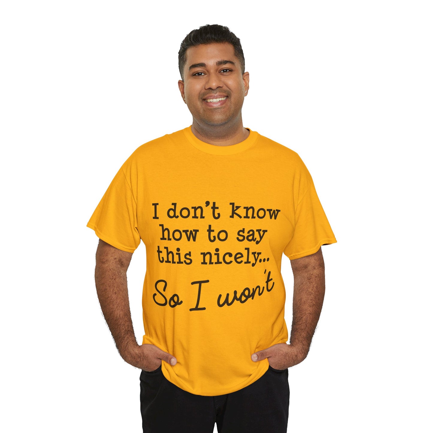 I Don't Know How To Say This Nicely Unisex Heavy Cotton Tee