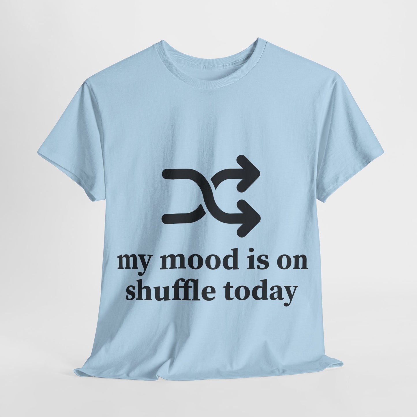 My Mood Is On Shuffle Today Unisex Heavy Cotton Tee