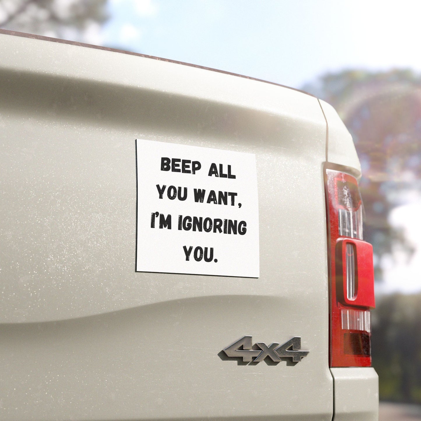 Beep All You Want, I'm Ignoring You Car Magnets